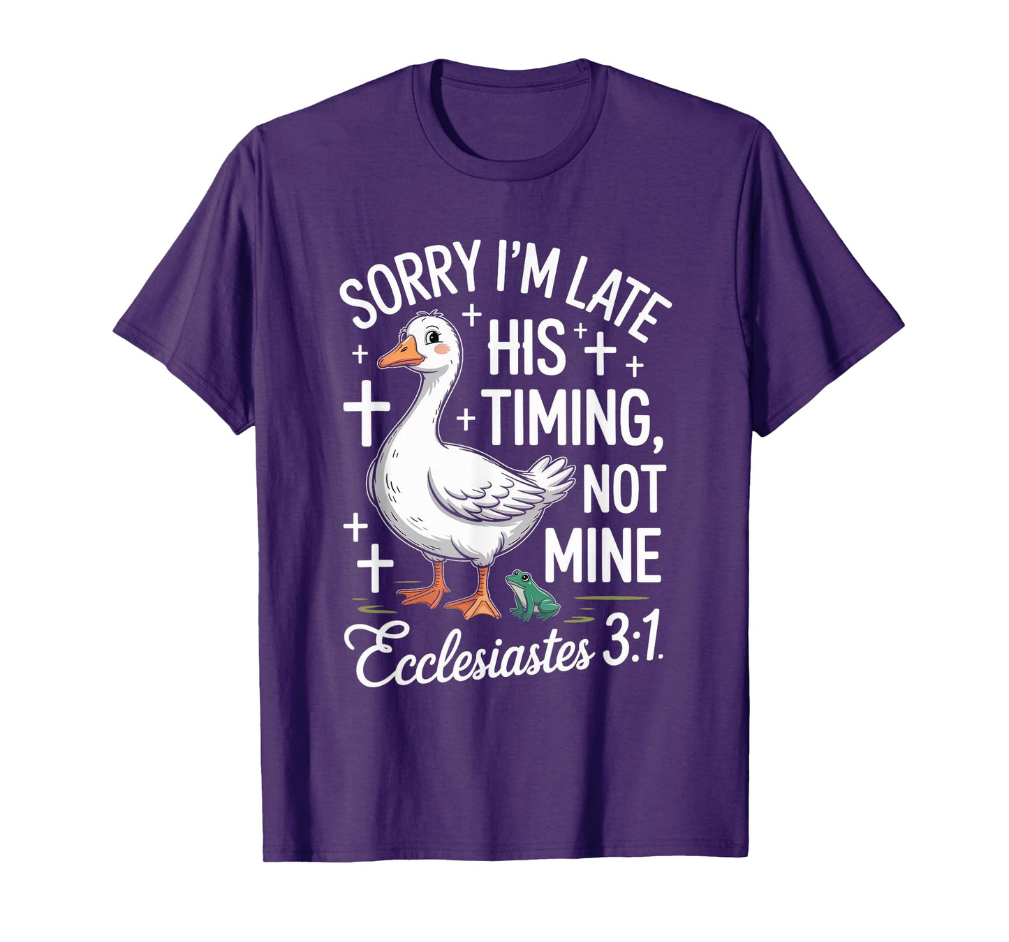 Sorry I'm Late his Timing not Mine Christian Goose T-Shirt