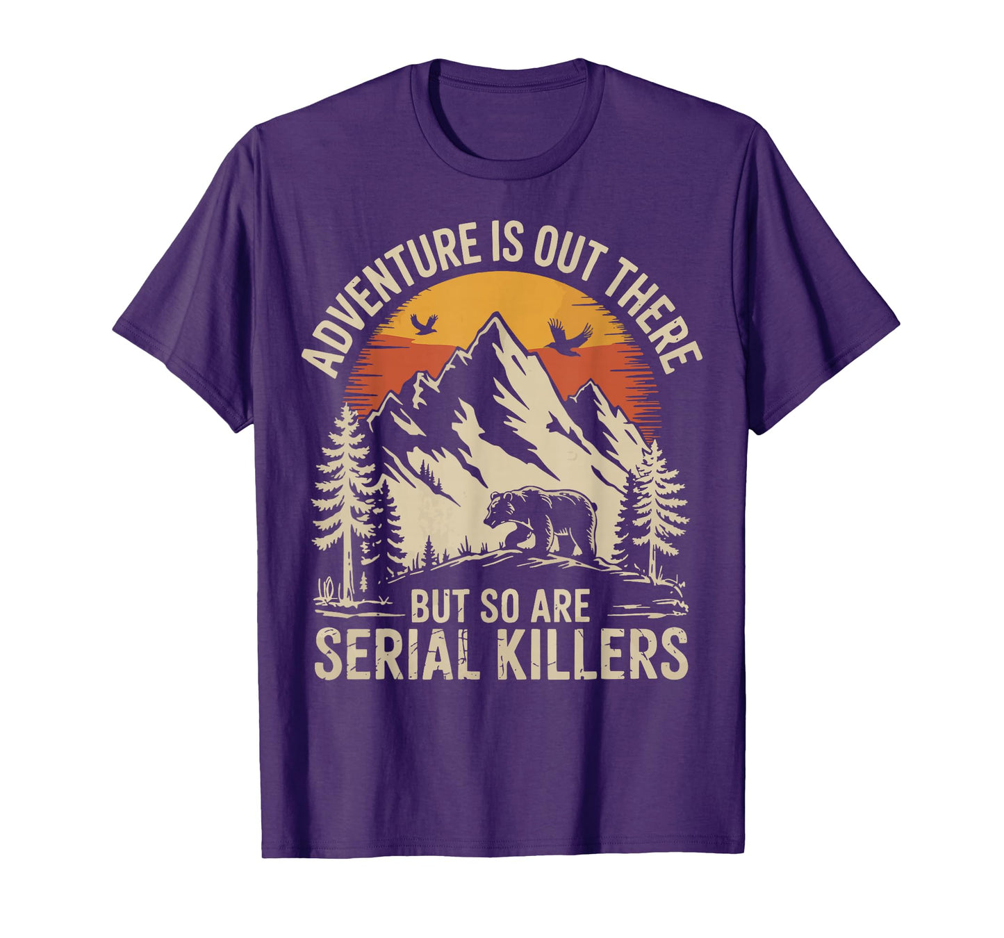 Adventure Is Out There But So Are Serial Killers T-Shirt