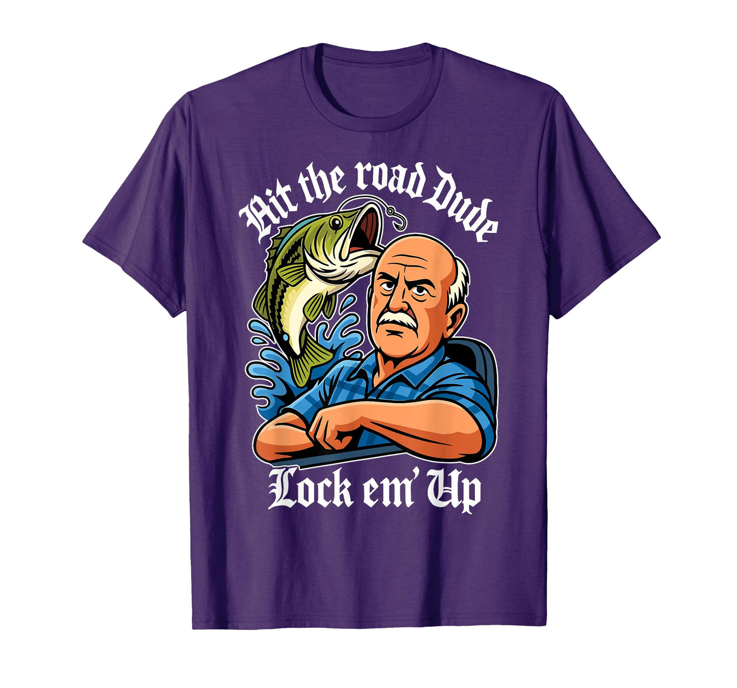 Hit The Road Dude Lock em' Up Funny for Men Women Kids T-Shirt