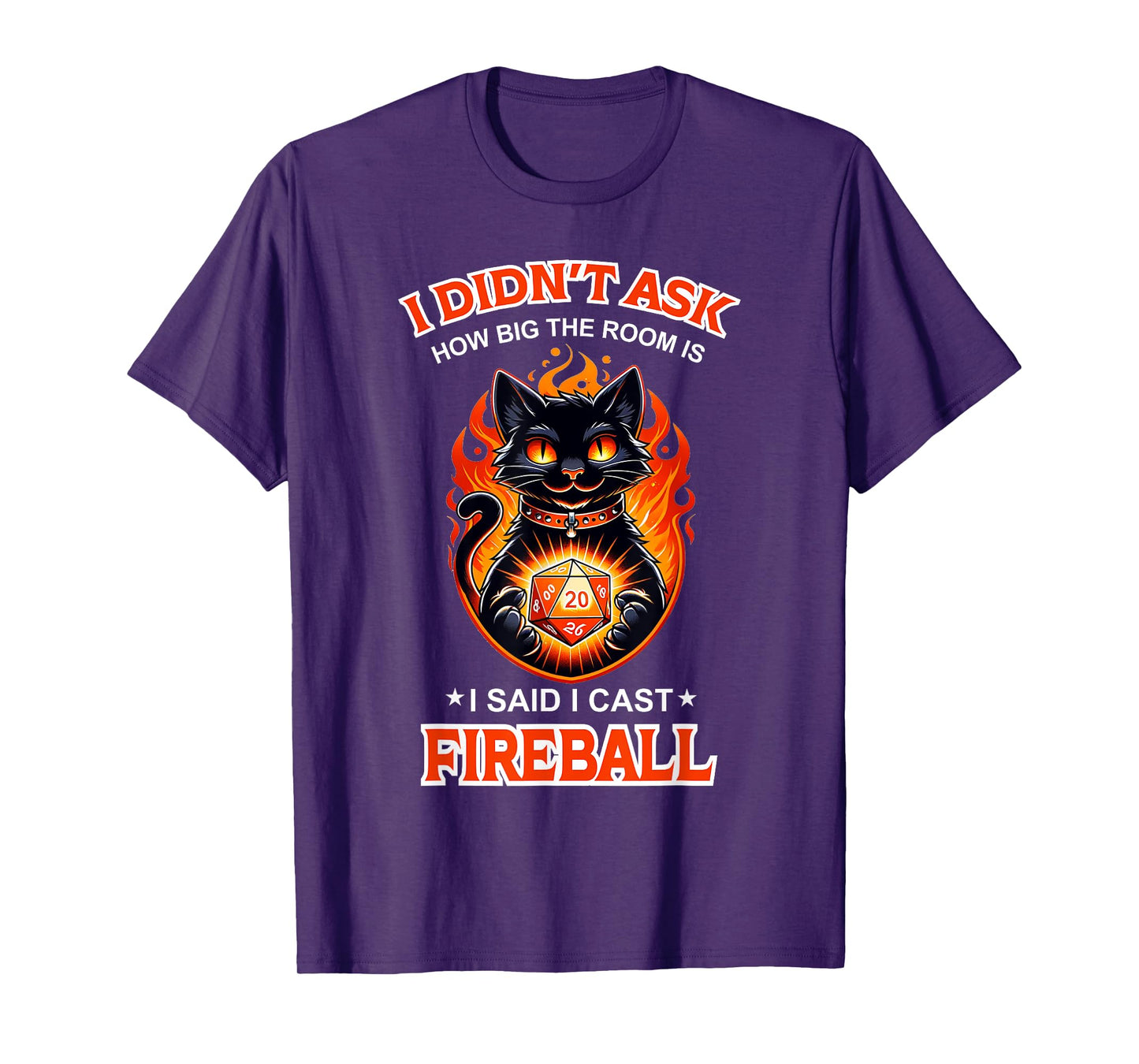Funny I Didn't Ask How Big The Room Is Said I Cast Fireball T-Shirt