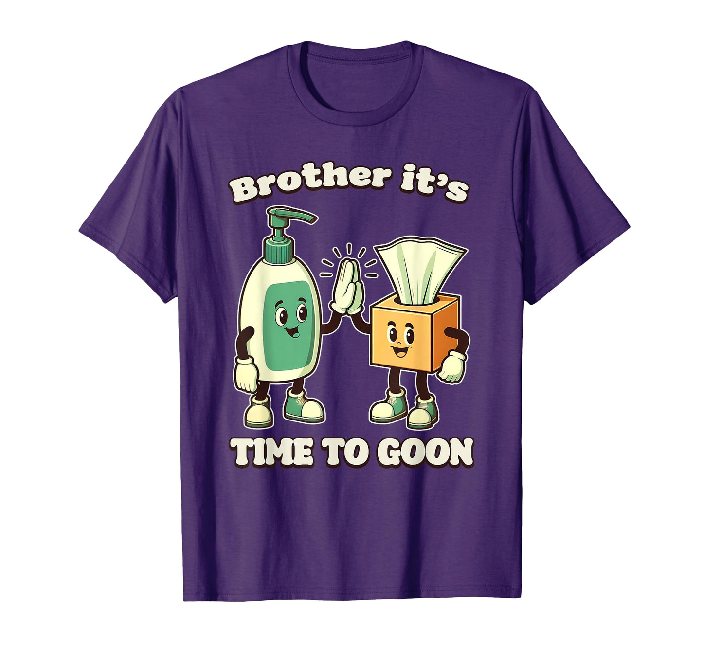 BROTHER IT'S TIME TO GOON Cringe Brainrot Meme Edging Gooner T-Shirt