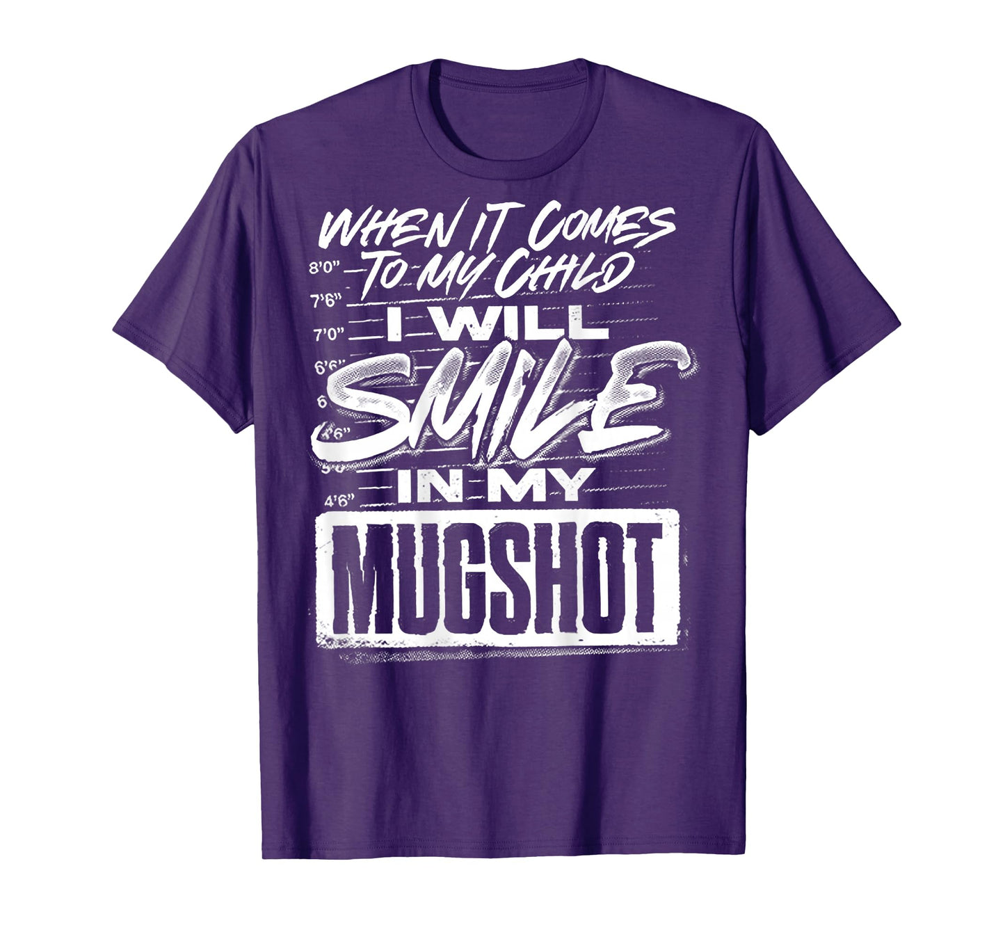 When It Comes to My Child I Will Smile in My Mugshot (Back) T-Shirt
