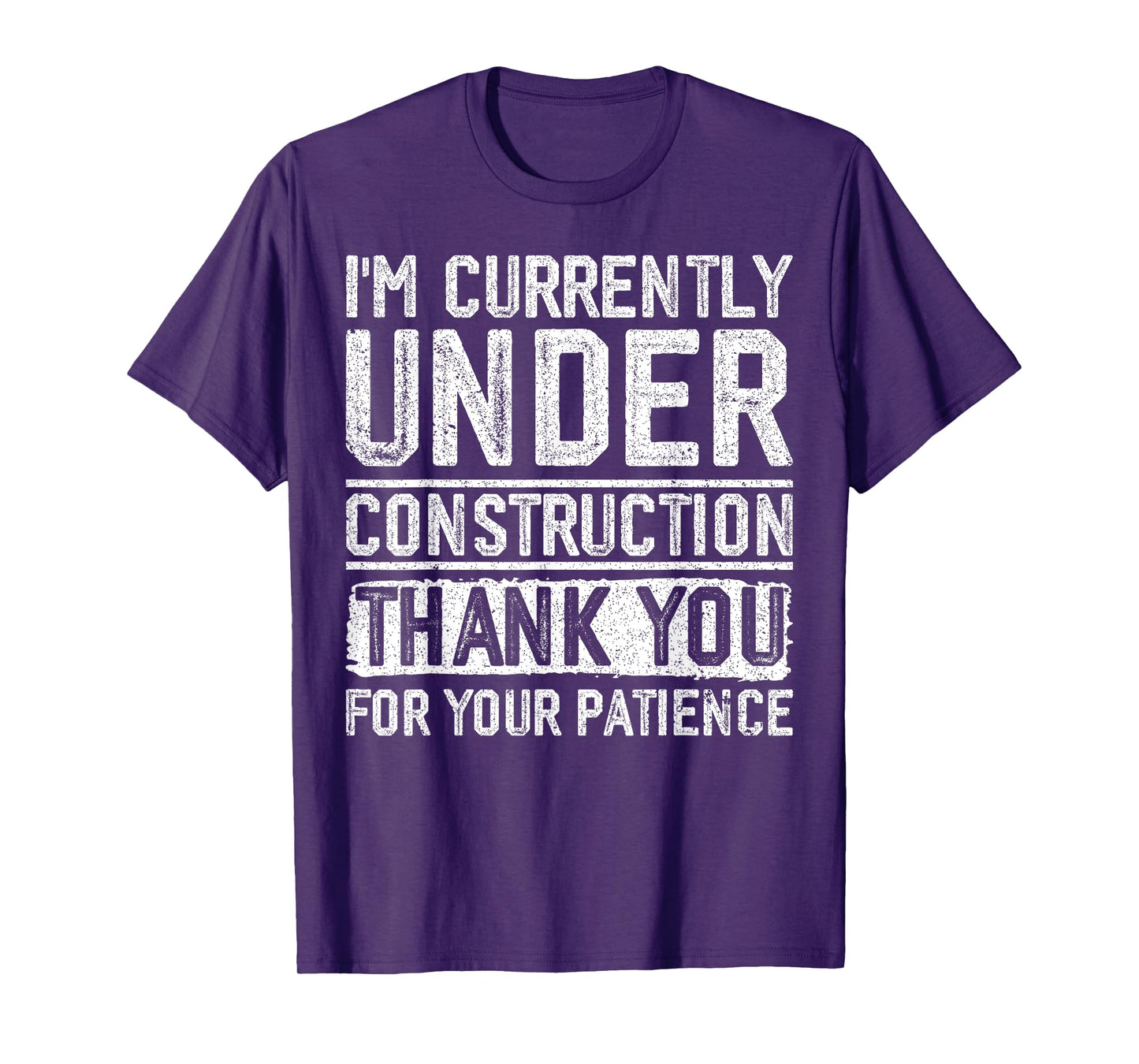 I'm Currently Under Construction Thank You For Your Patience T-Shirt