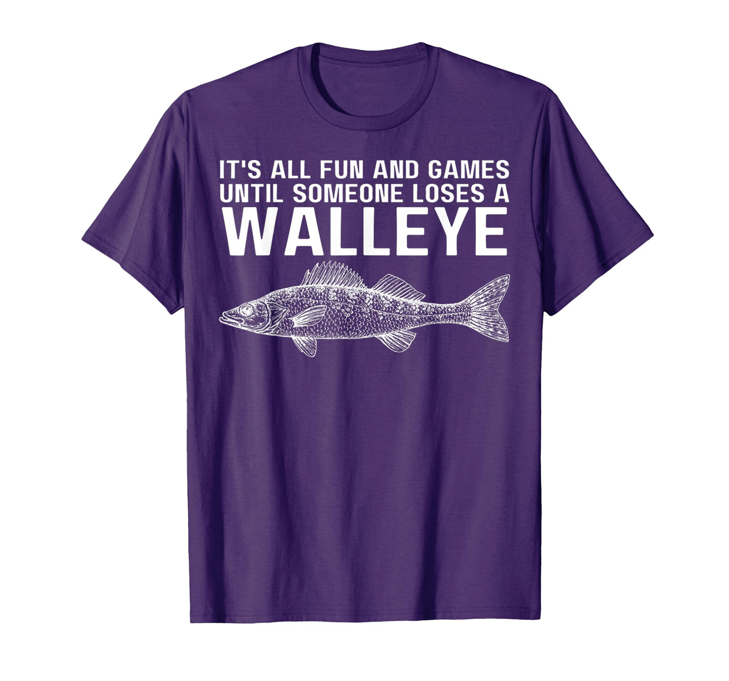 It's All Fun And Games Until Someone Loses A Walleye Fishing T-Shirt
