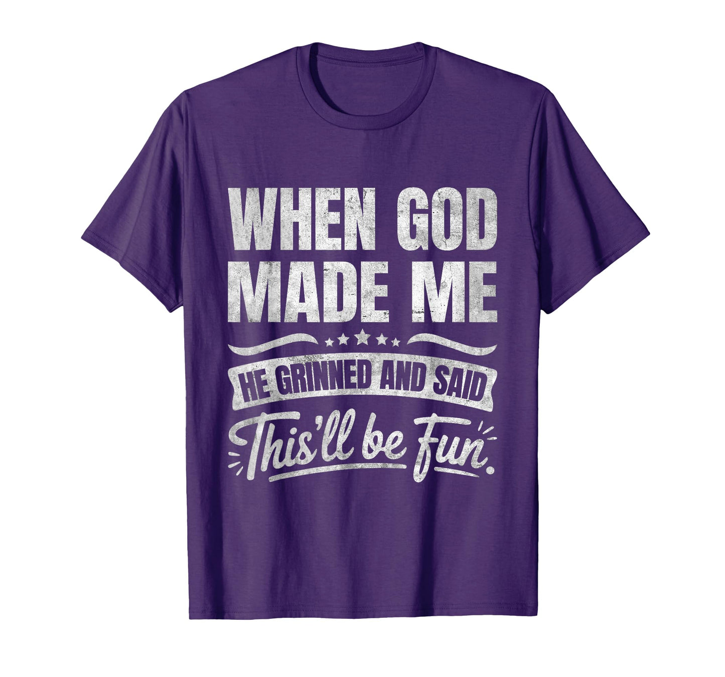 When God Made Me He Grinned and Said This'll Be Fun T-Shirt