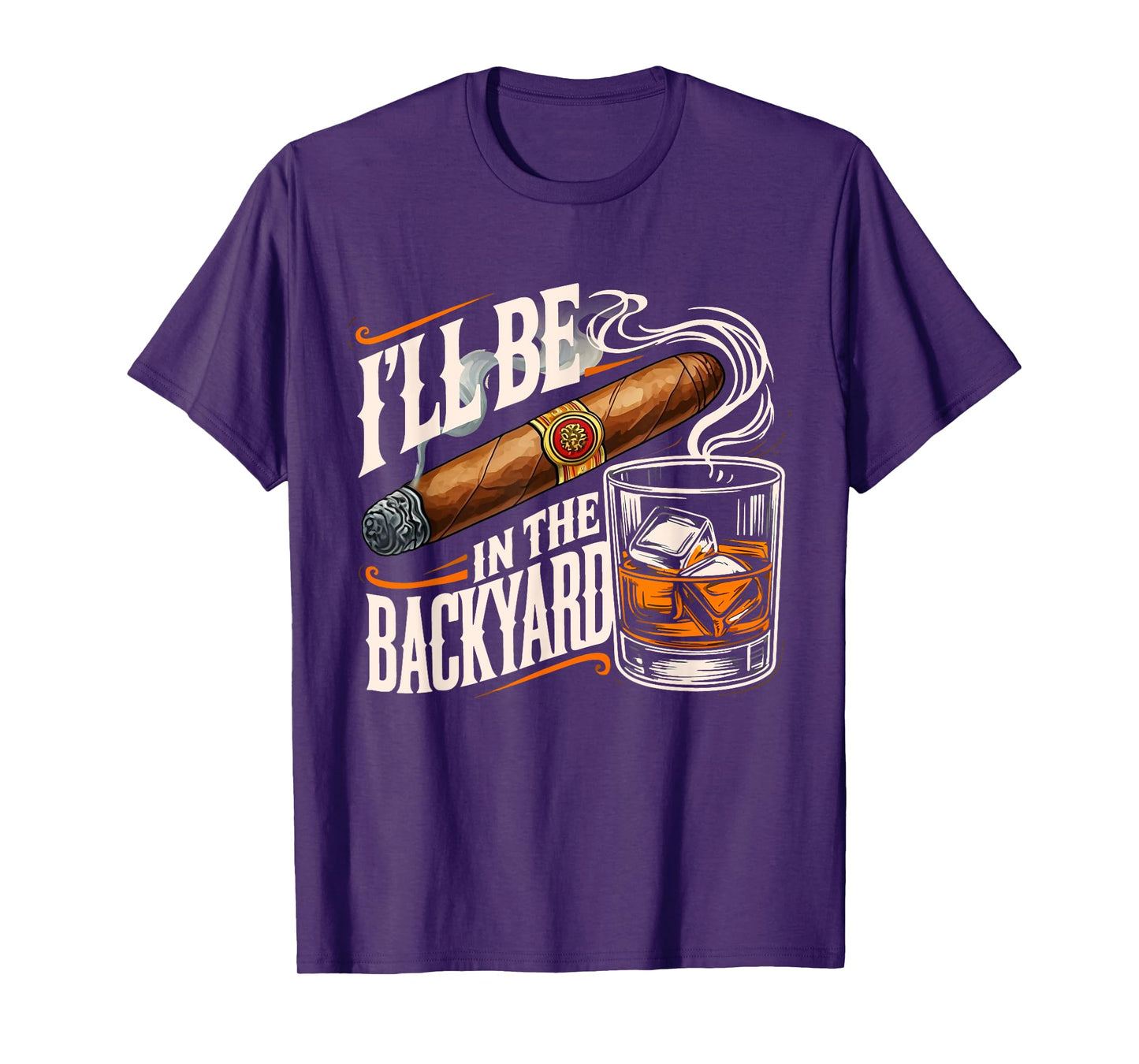 I'll Be In The Backyard Funny Cigar And Bourbon Lovers T-Shirt