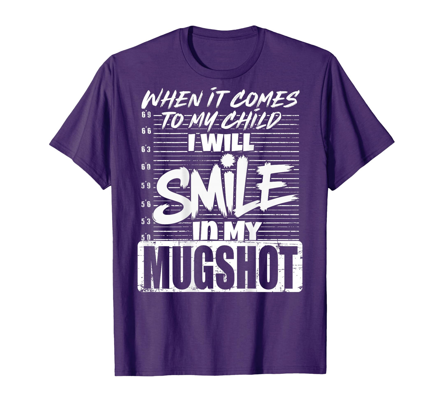 When It Comes to My Child I Will Smile in The Mugshot (Back) T-Shirt