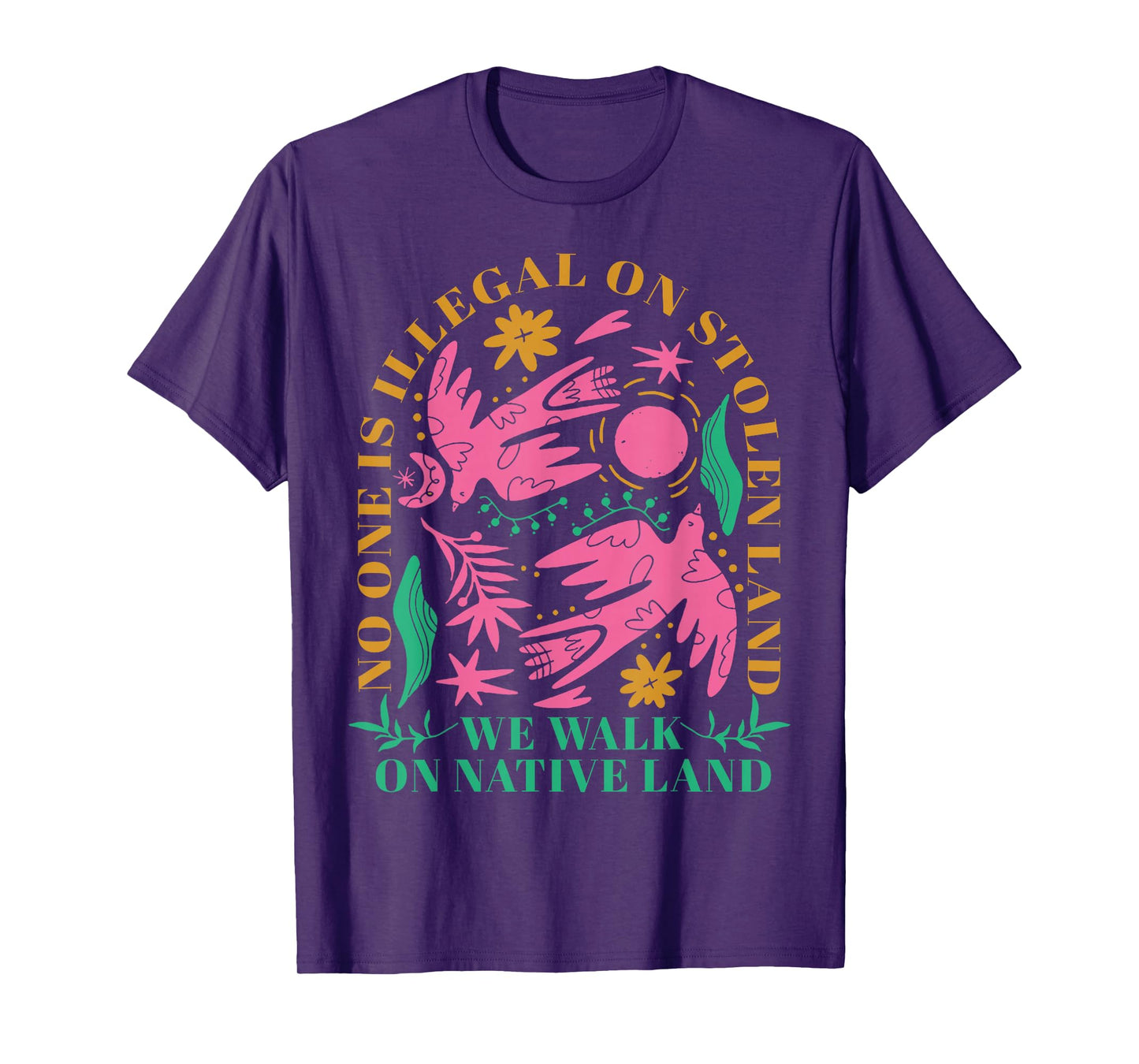 No One Is Illegal On Stolen Land We Walk On Native Land T-Shirt