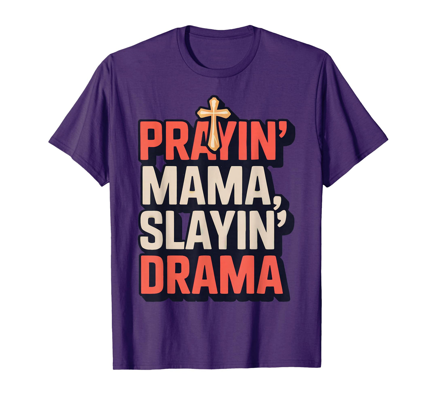 Prayin' Mama Slayin' Drama ChristianMotherhood Momlife T-Shirt