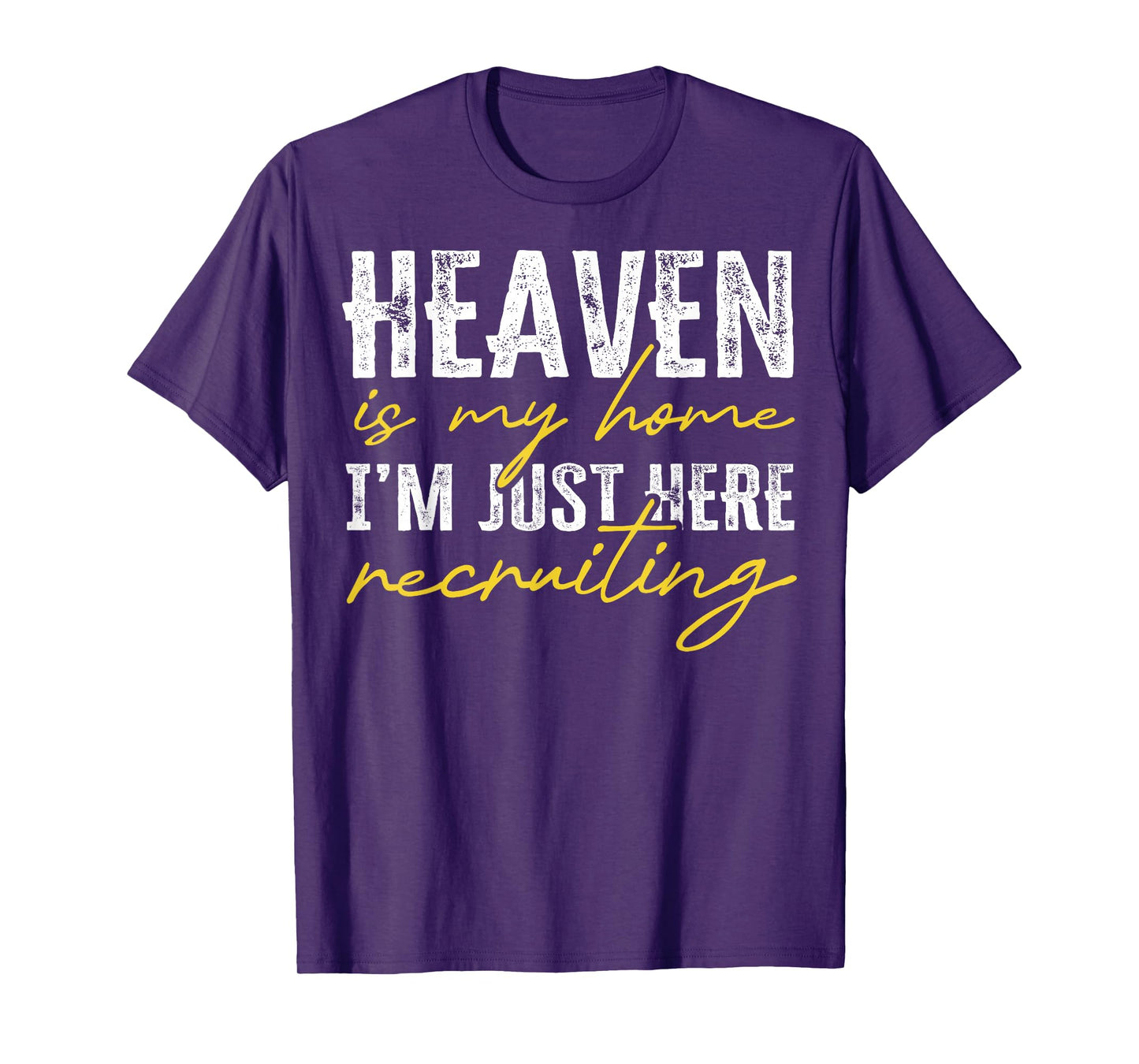 Heaven is My Home I’m Just Here Recruiting Christian T-Shirt