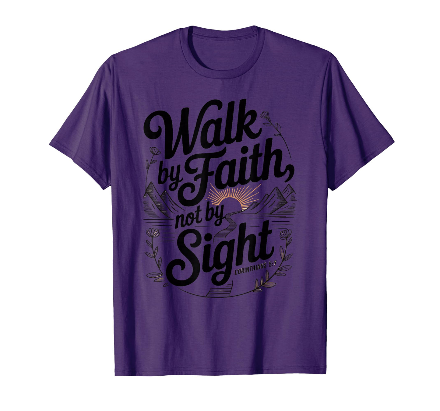 Walk by Faith Not by Sight Scripture Quote T-Shirt