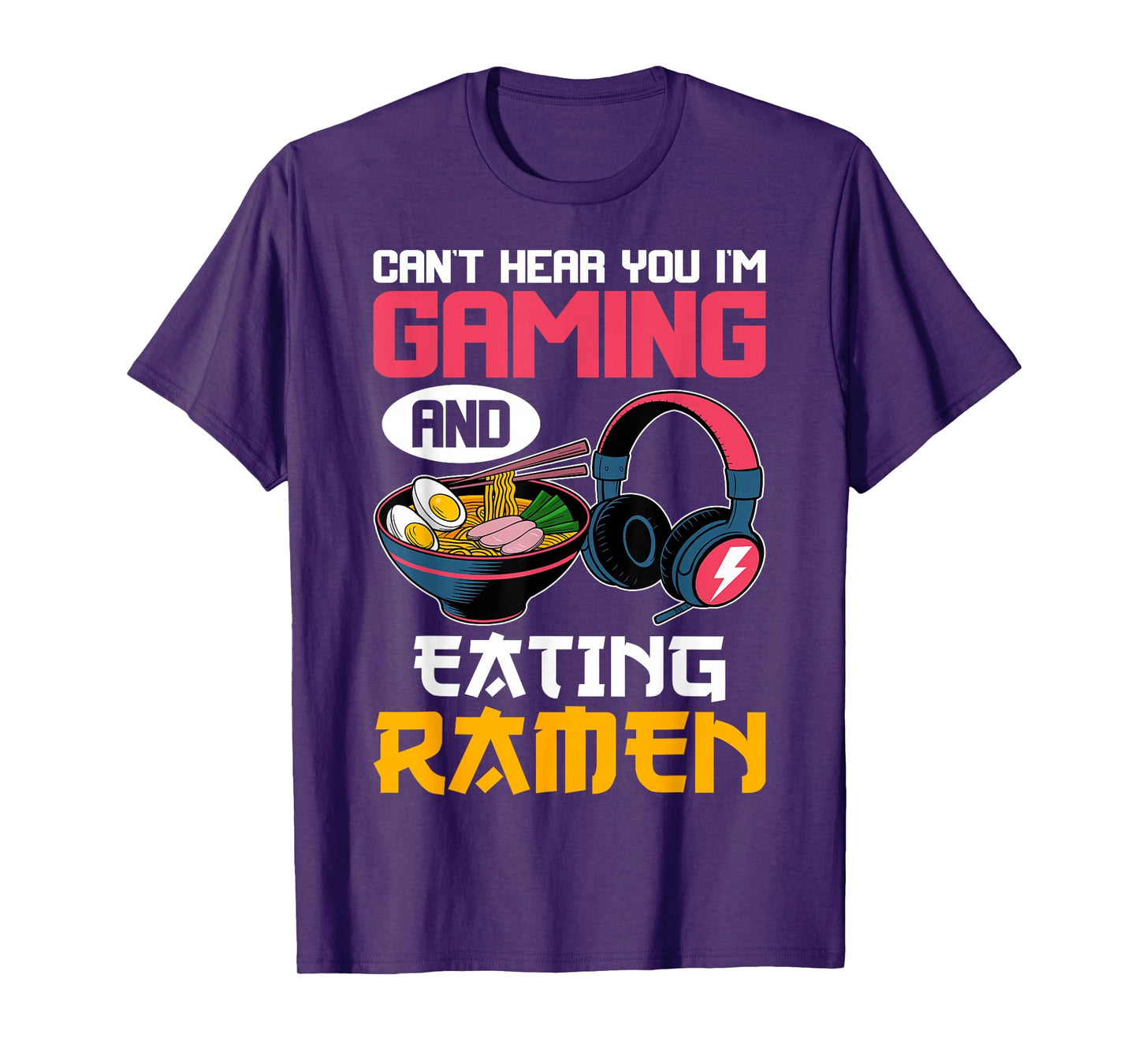 Can't Hear You I'm Gaming and Eating Ramen Noodles Gamer T-Shirt