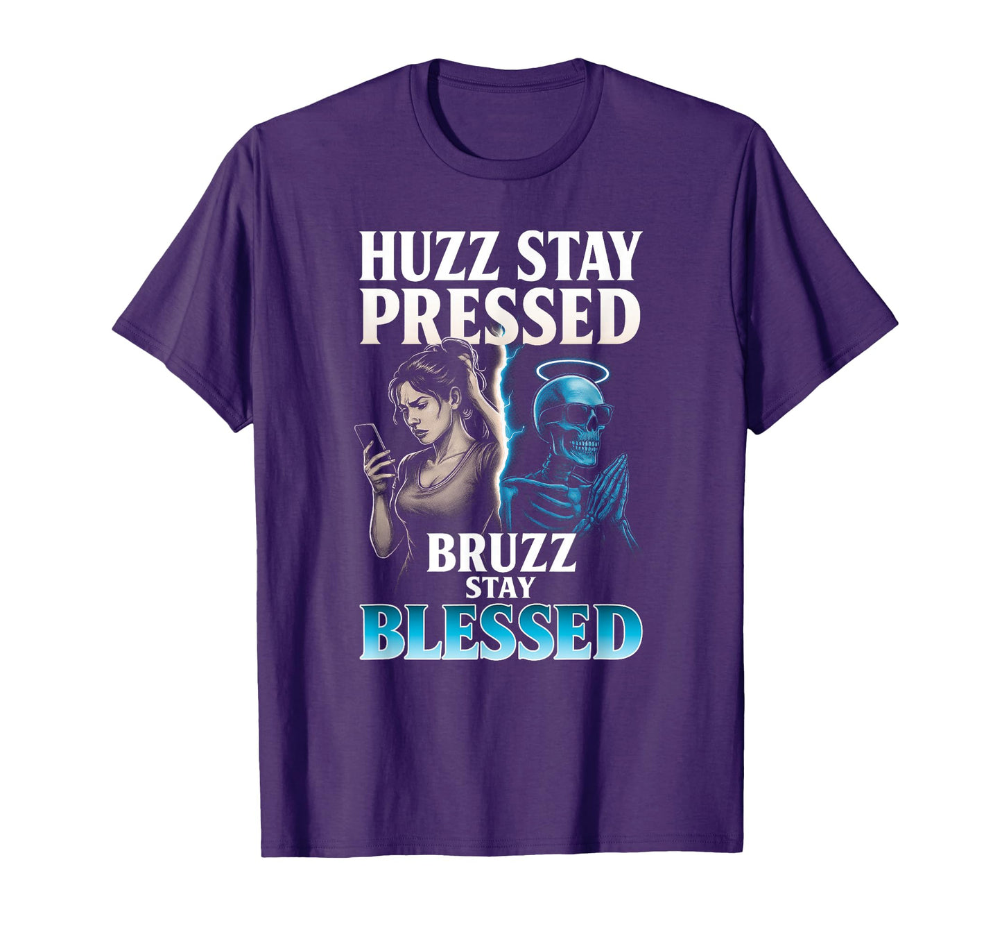 Huzz Stay Pressed Bruzz Blessed - Funny Skeleton Alpha Meme T-Shirt