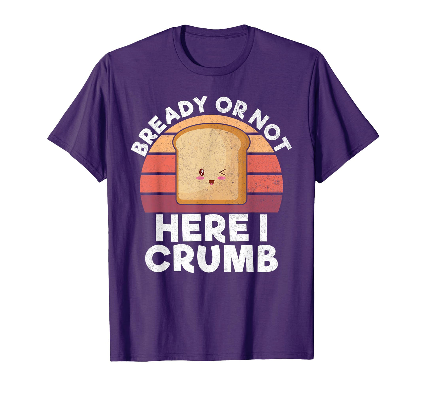 Bready or not here i crumb Bread Baking T-Shirt