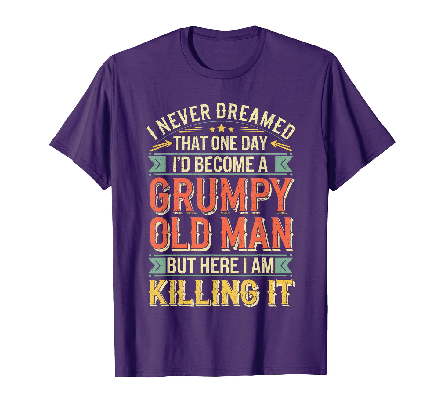 I Never Dreamed That I'd Become A Grumpy Old Man Shirt Men T-Shirt