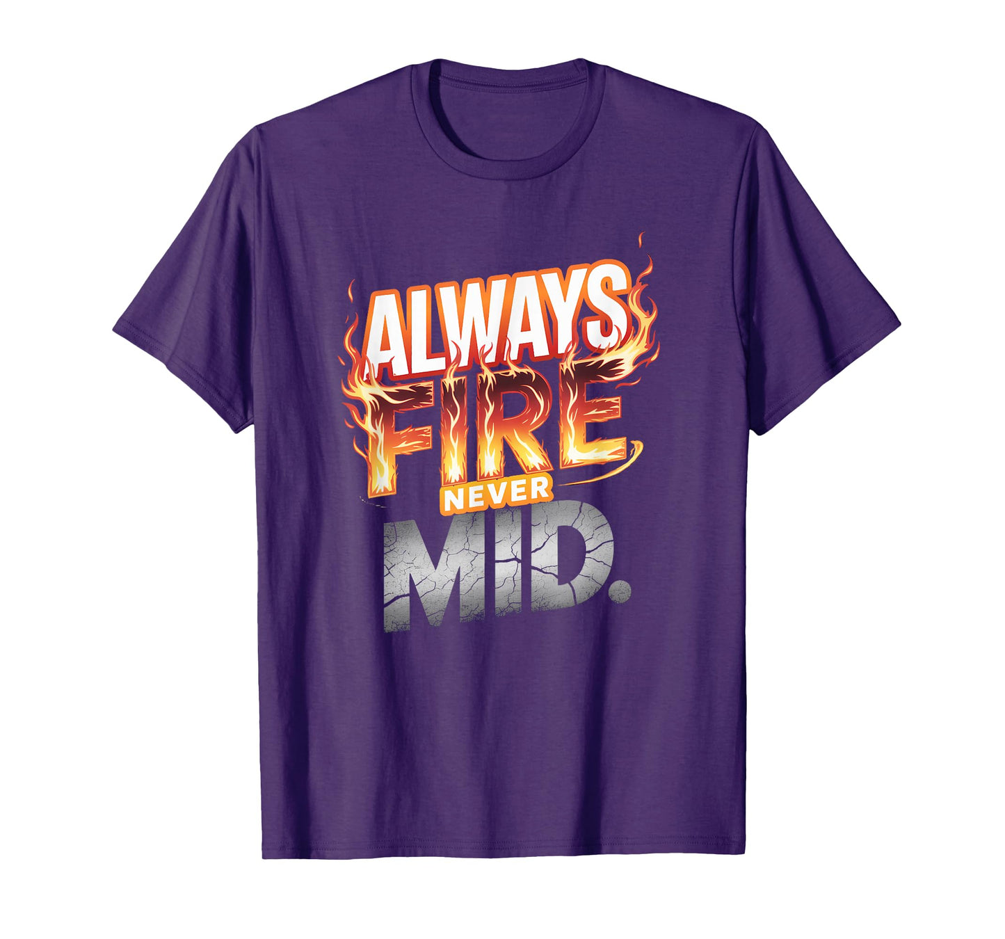 Always Fire. Never Mid. T-Shirt