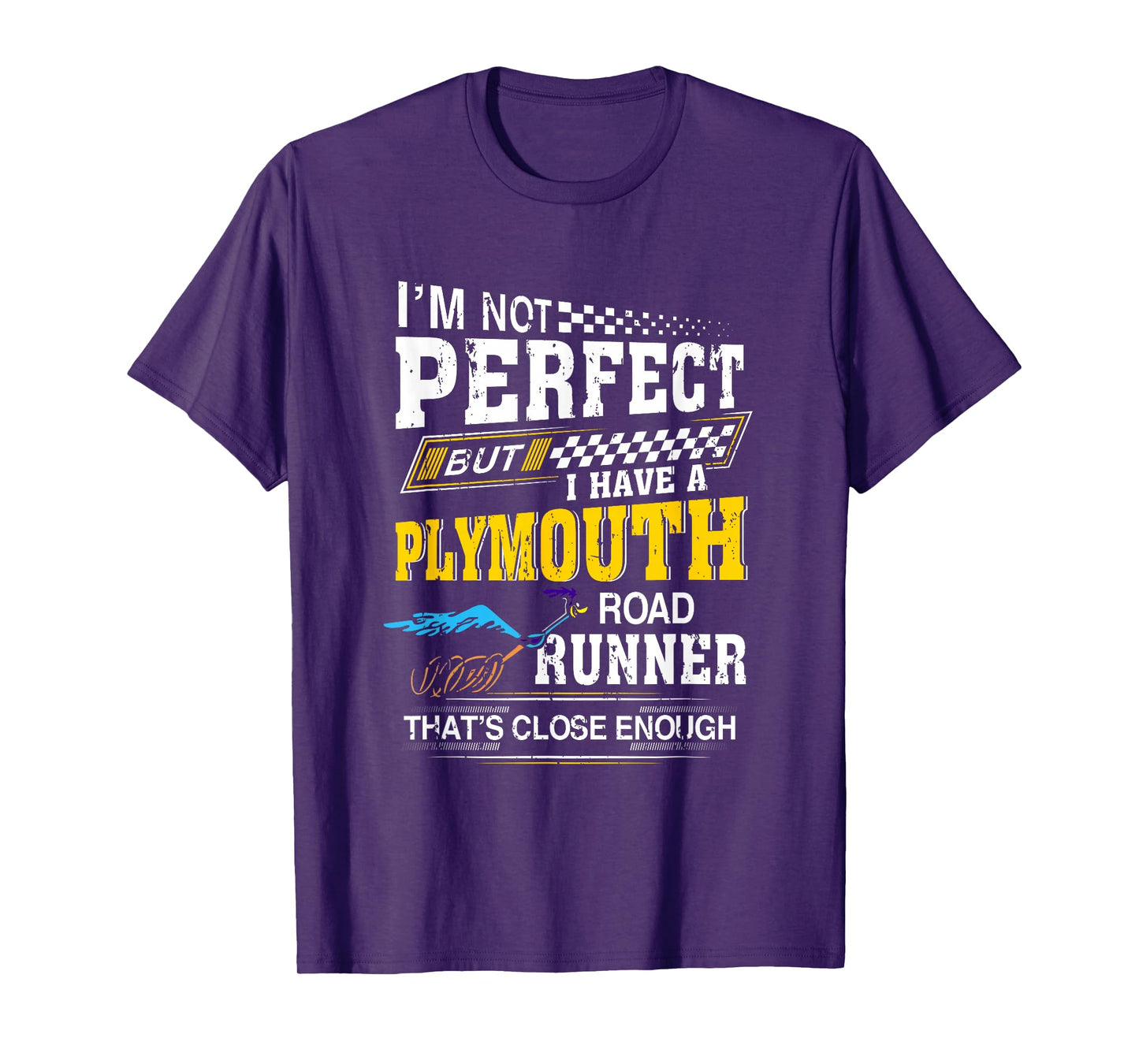 I’m Not Perfect But I have A Plymouth Road Runner Running T-Shirt
