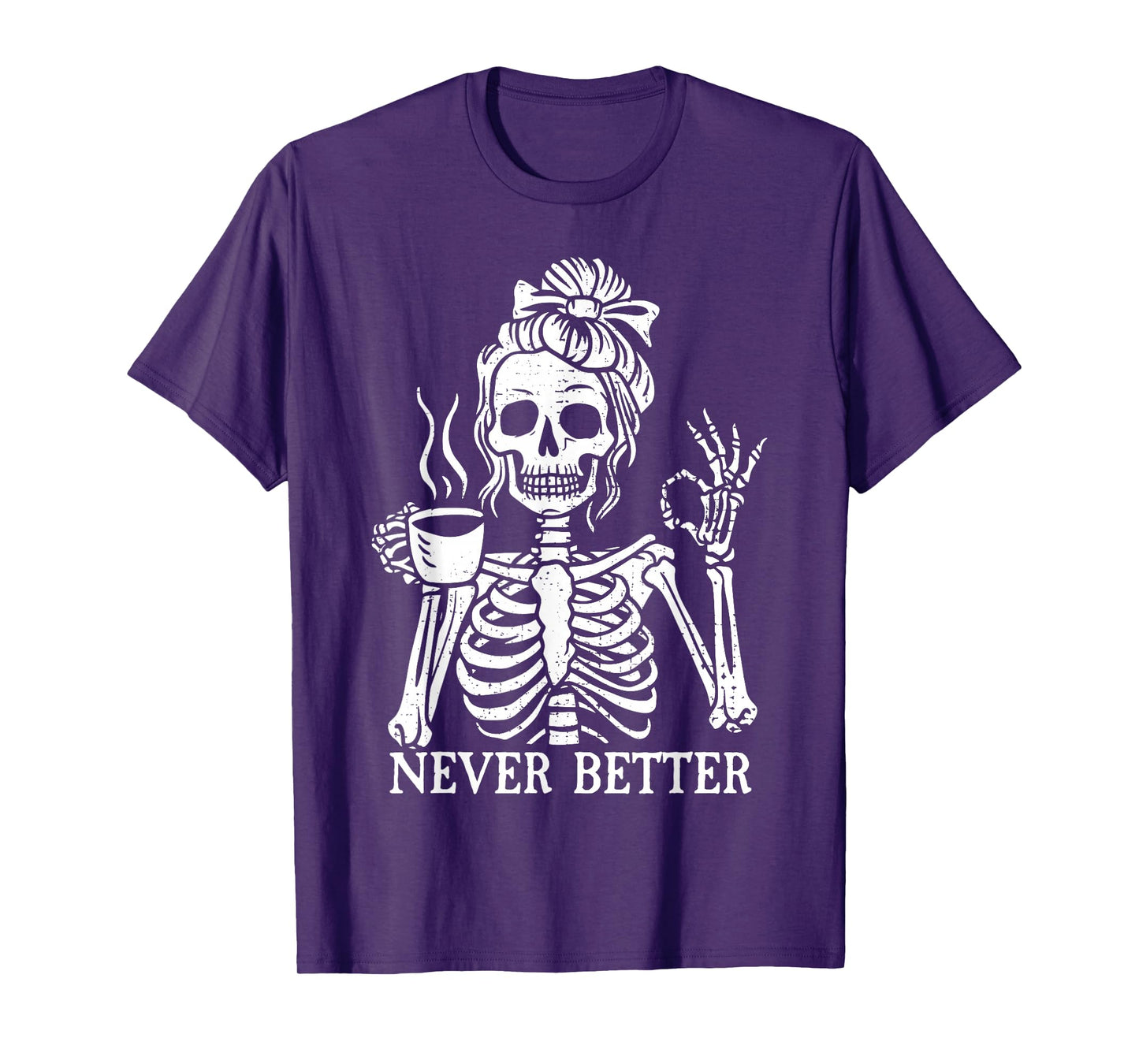 Messy Bun Drinking Coffee For Women Never Better Skeleton T-Shirt