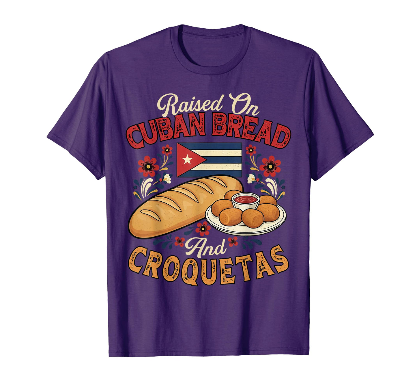 Raised On Cuban Bread and Croquetas Cuban Foodie Bread Lover T-Shirt