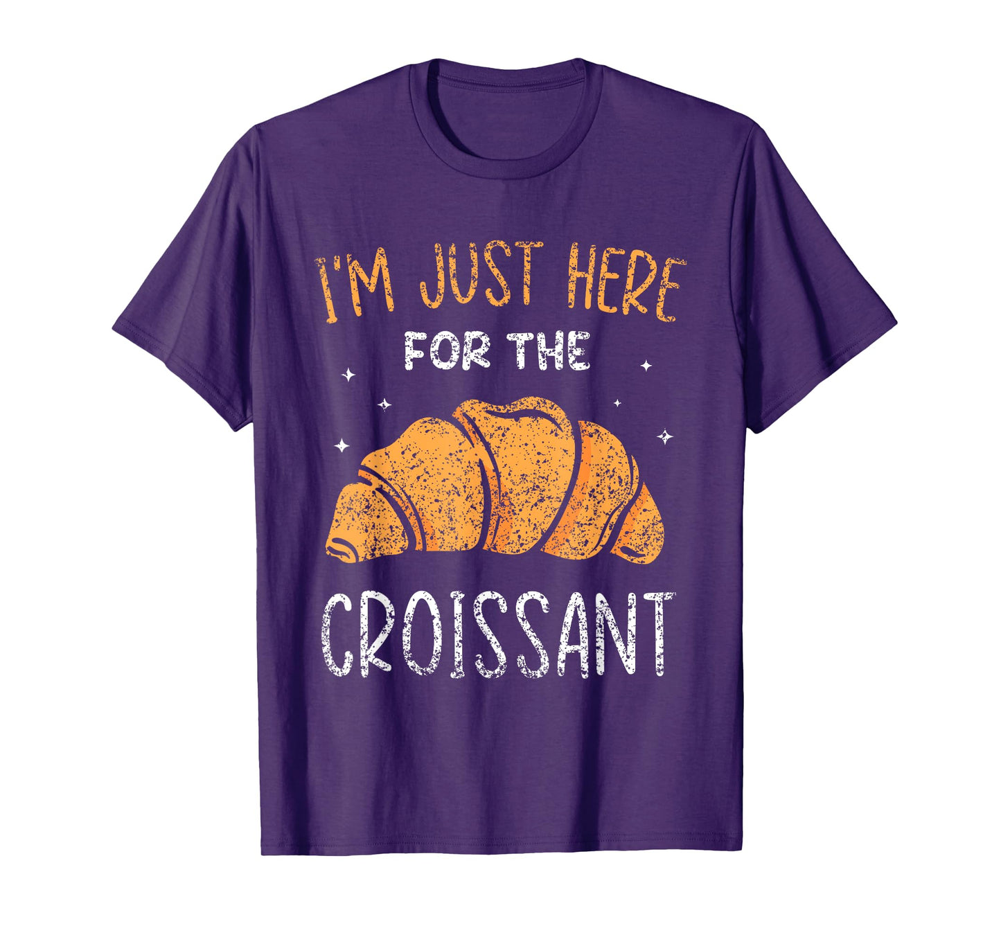 I'm Just Here For The Croissant Croissants Lover Croissant T-Shirt