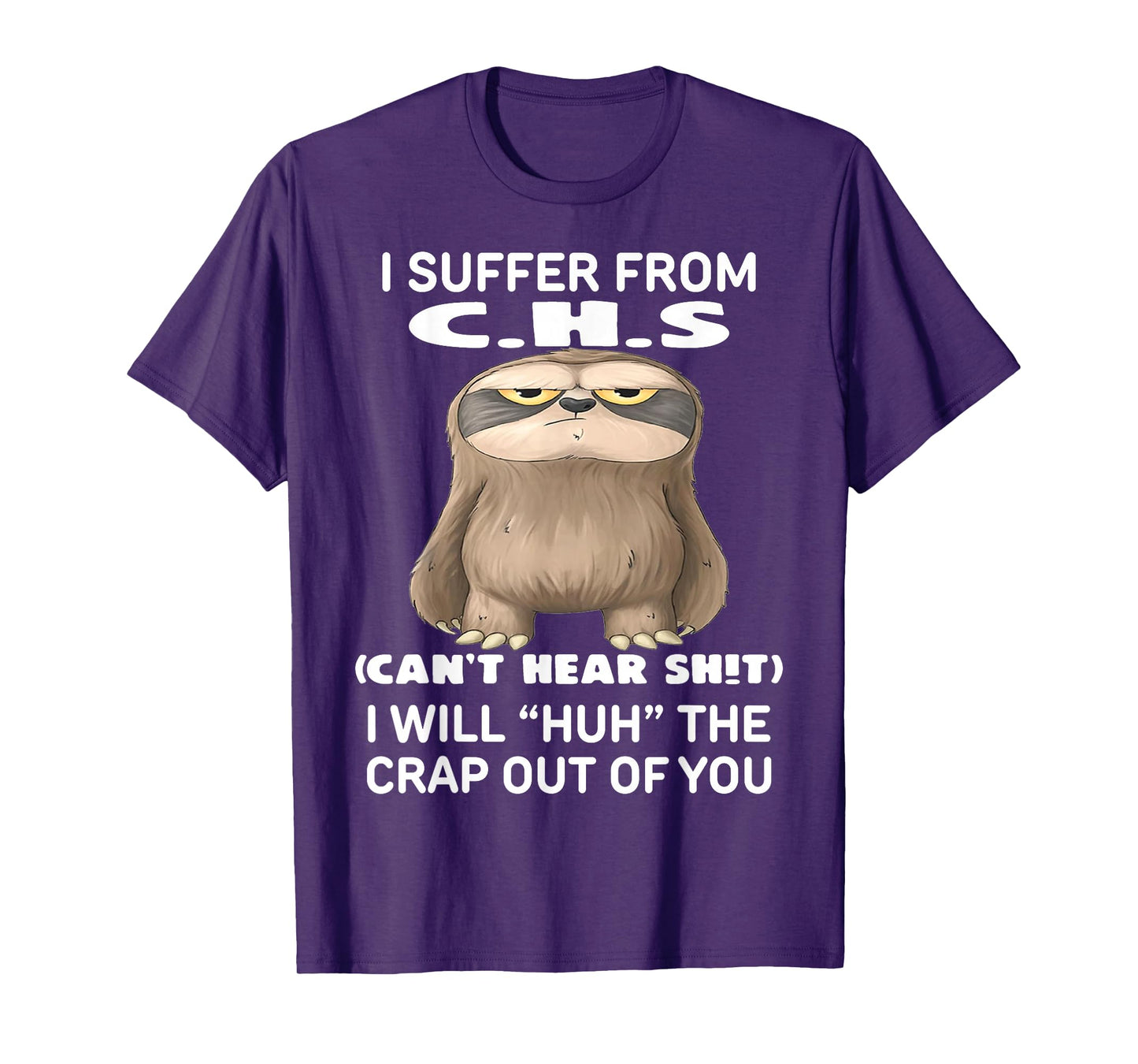 Sloth I Suffer from C.H.S I Will Huh The Crap Out of You T-Shirt
