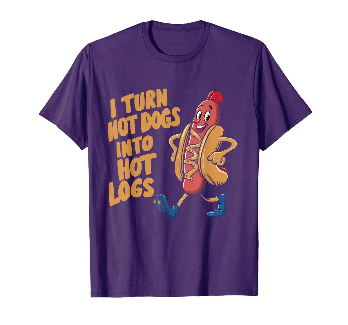 I Turn Hotdogs Into Hot Logs T-Shirt