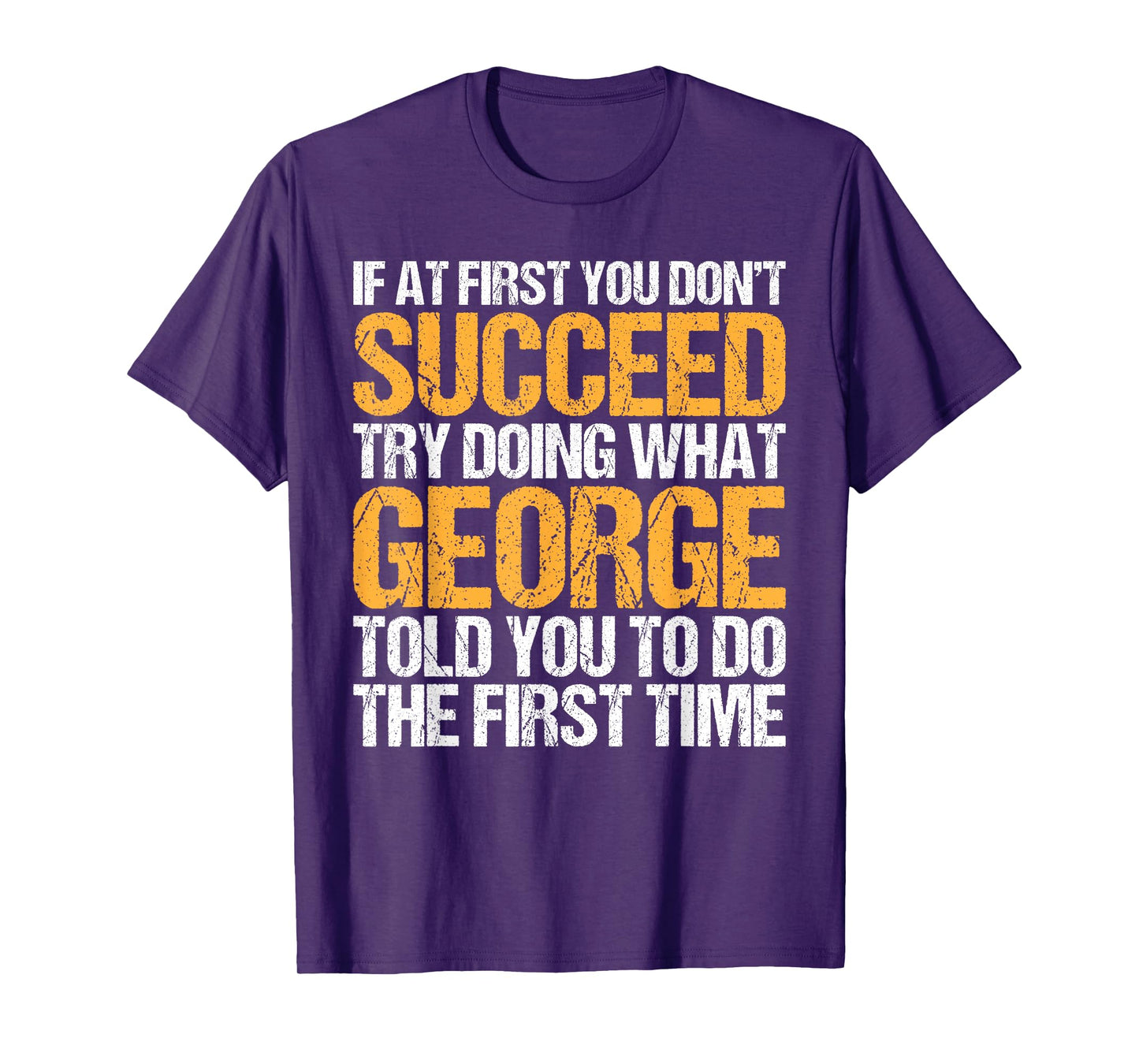 Funny If At First You Don't Succeed Try Doing What George T-Shirt
