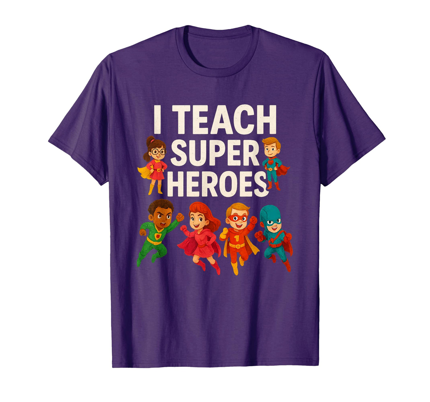 I Teach Super Heroes - Teacher T-Shirt