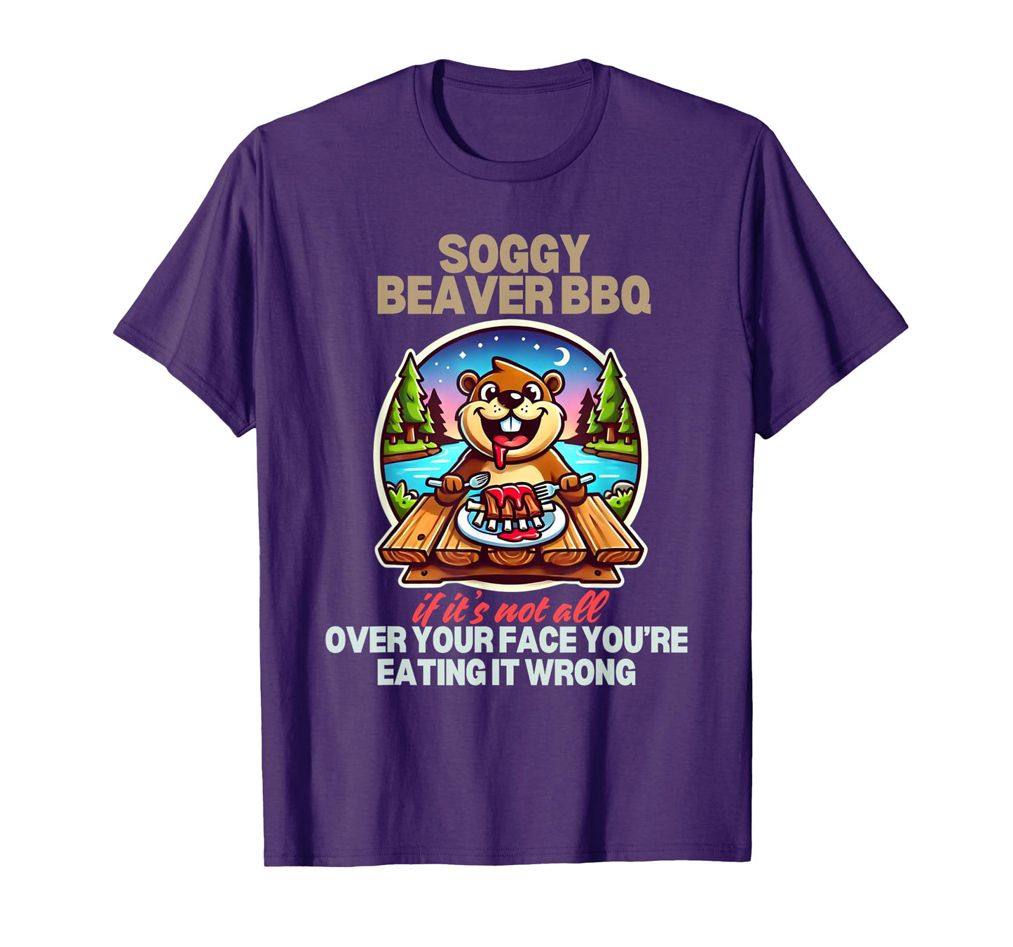 Soggy Beaver BBQ If It's Not All Over Your Face Beaver T-Shirt