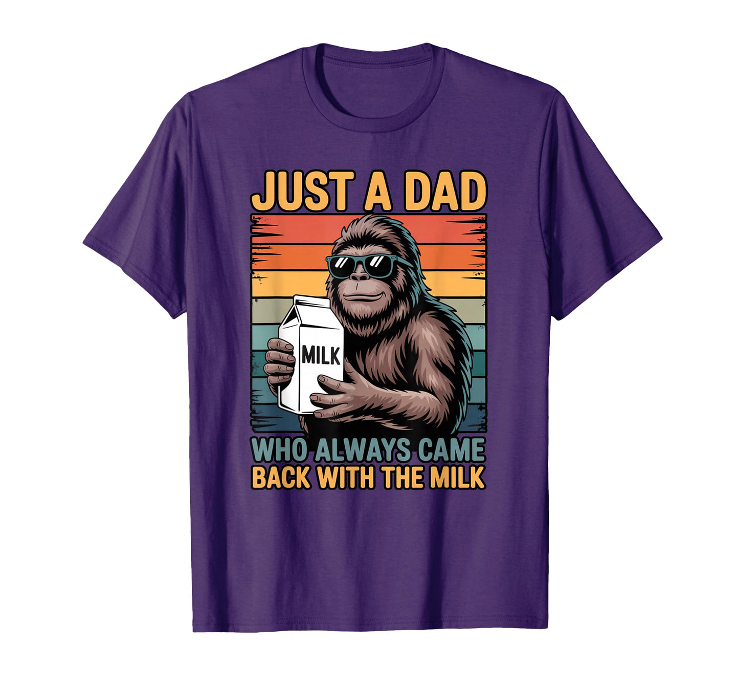 Just a Dad Who Always Came Back with The Milk Sasquatch T-Shirt