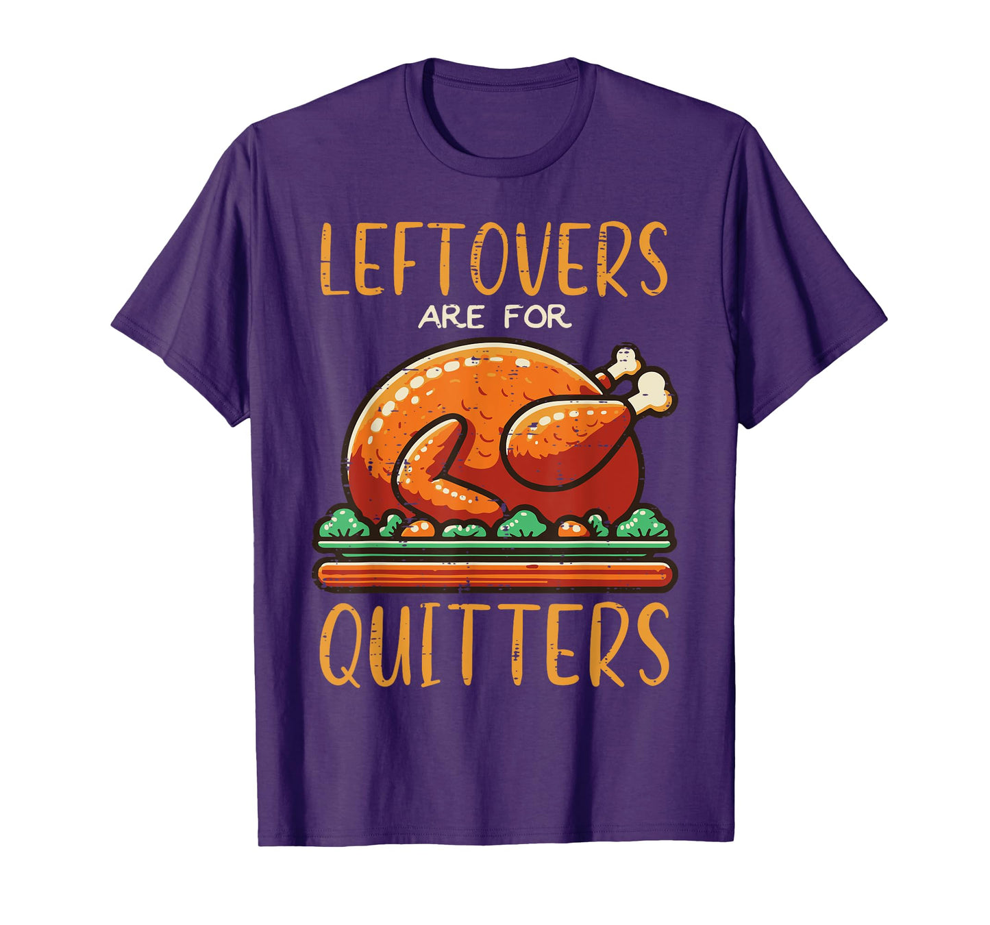 Thanksgiving Leftovers Are For Quitters Funny Men Women Kids T-Shirt