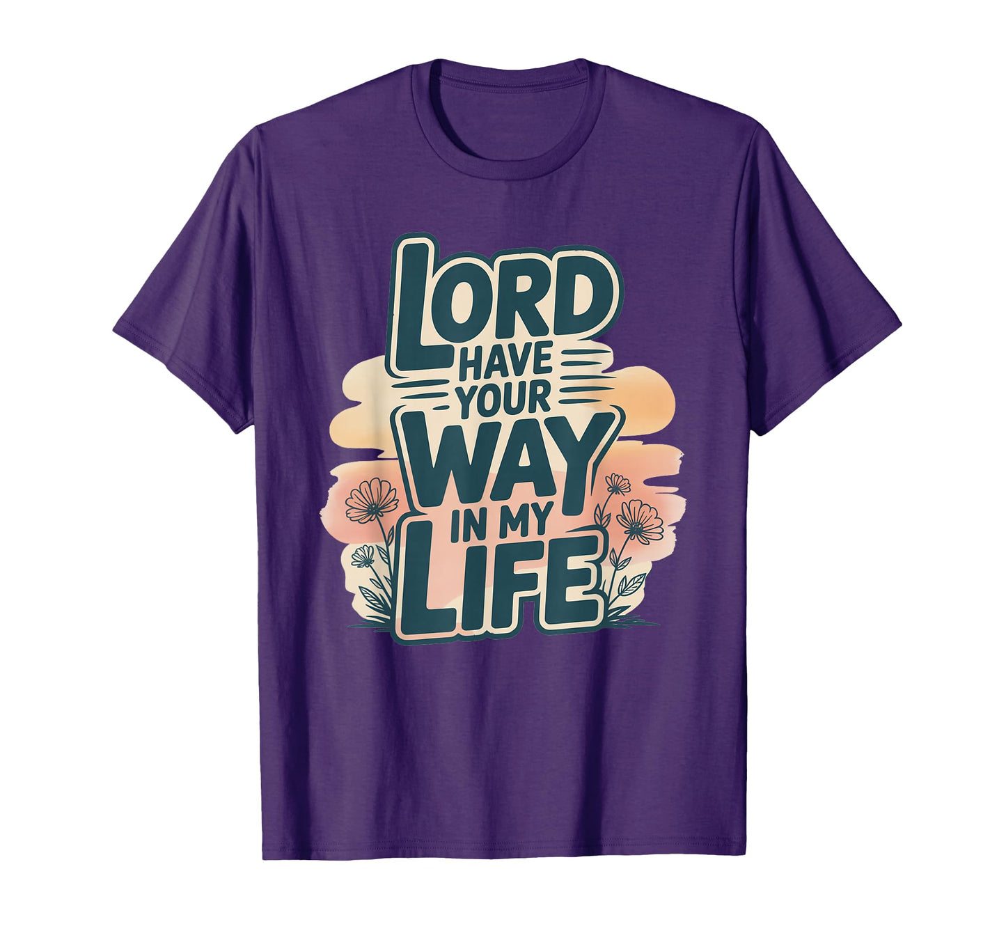 Lord Have Your Way in My Life T-Shirt