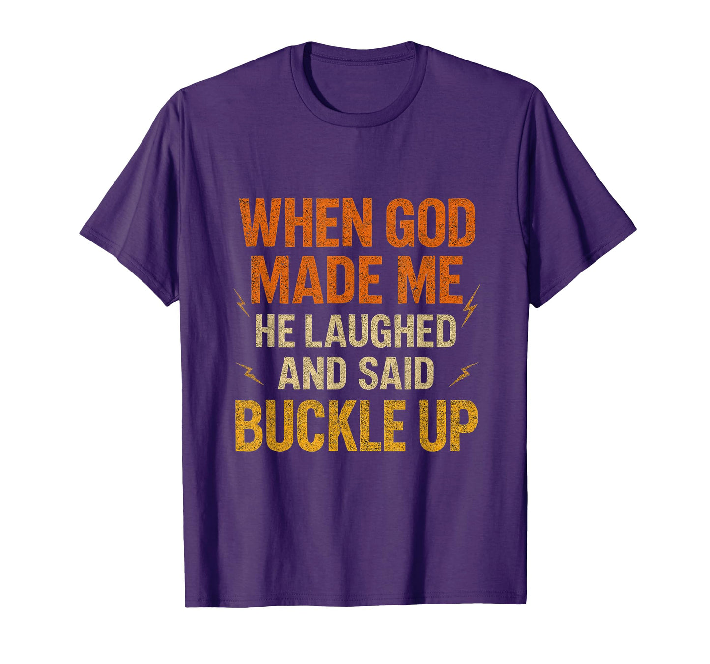 When God Made Me He Laughed and Said Buckle Up Funny Faith T-Shirt
