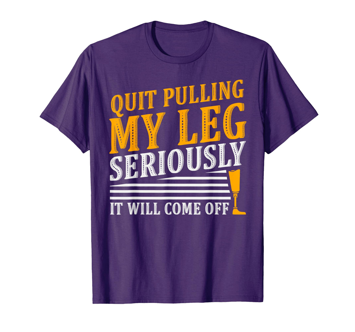 It Will Come Off Amputee Prosthetic Leg Arm T-Shirt