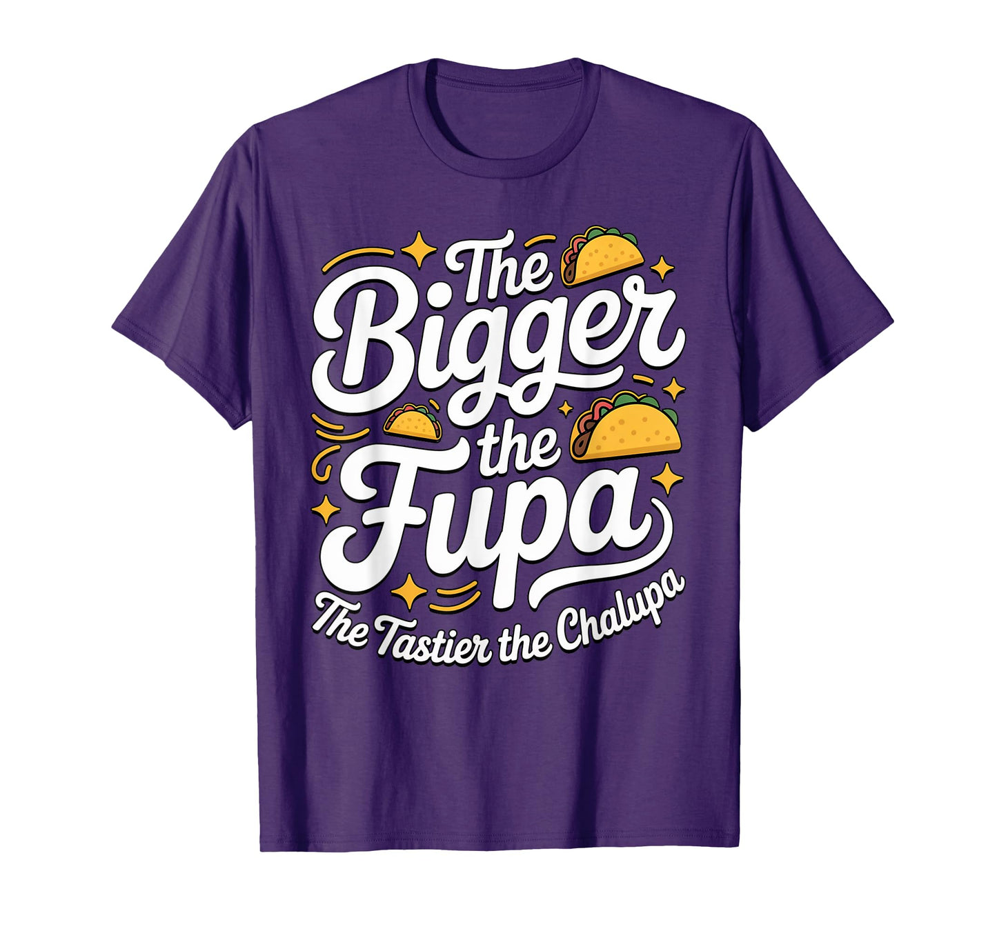Bigger The Fupa Tastier The Chalupa Inappropriate Gag Saying T-Shirt