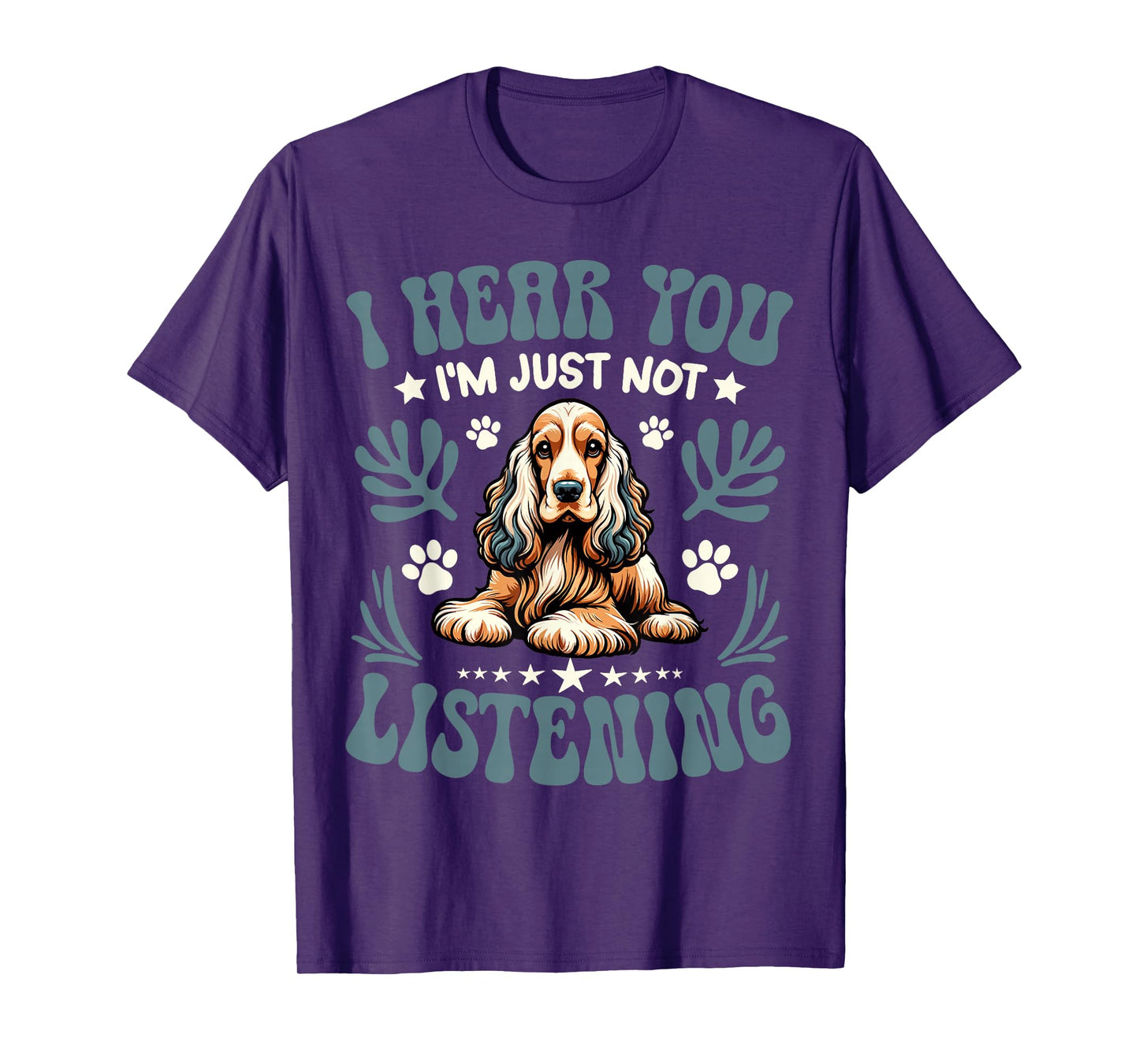 Cocker Spaniel I Hear You I'm Just Not Listening Dog Owner T-Shirt