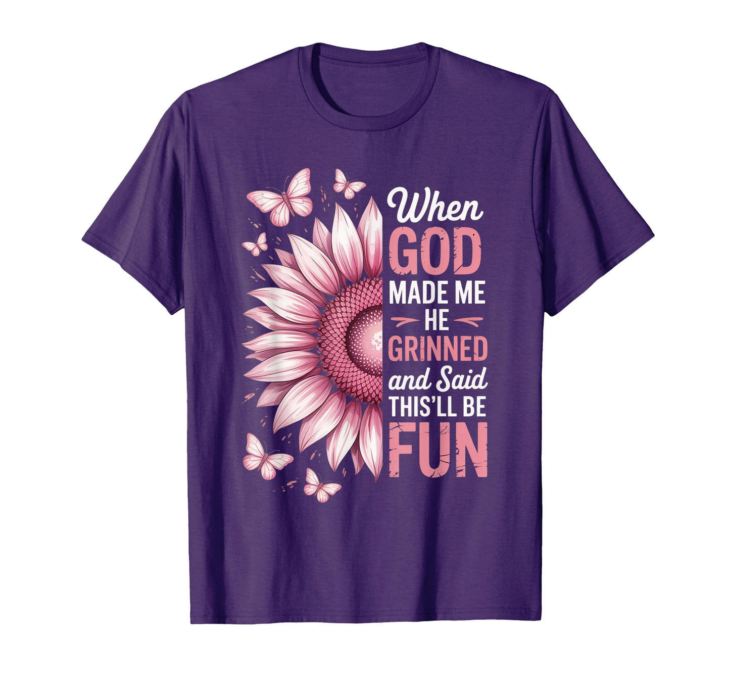 When God Made Me He Grinned Said This'll Be Fun Sarcastic T-Shirt