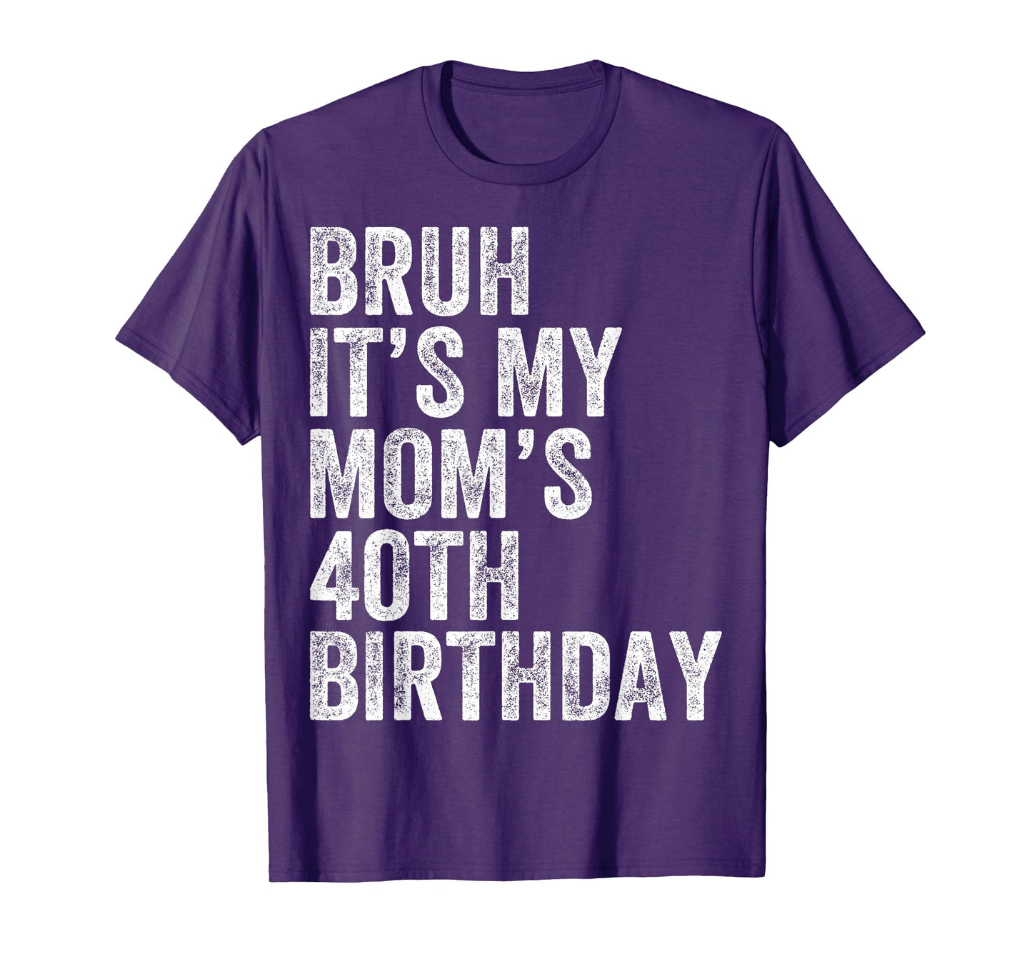Bruh It's My Mom's 40th Birthday 40 Years Old Mom Funny T-Shirt
