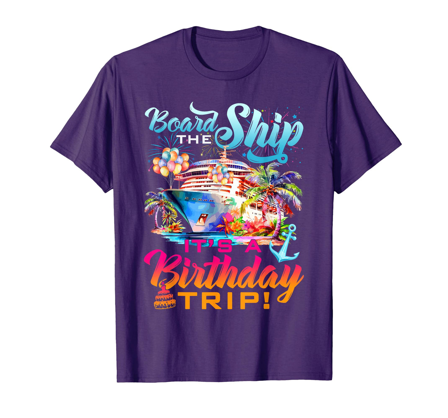 Board The Ship It's A Birthday Trip Cruise Squad Bday Party T-Shirt