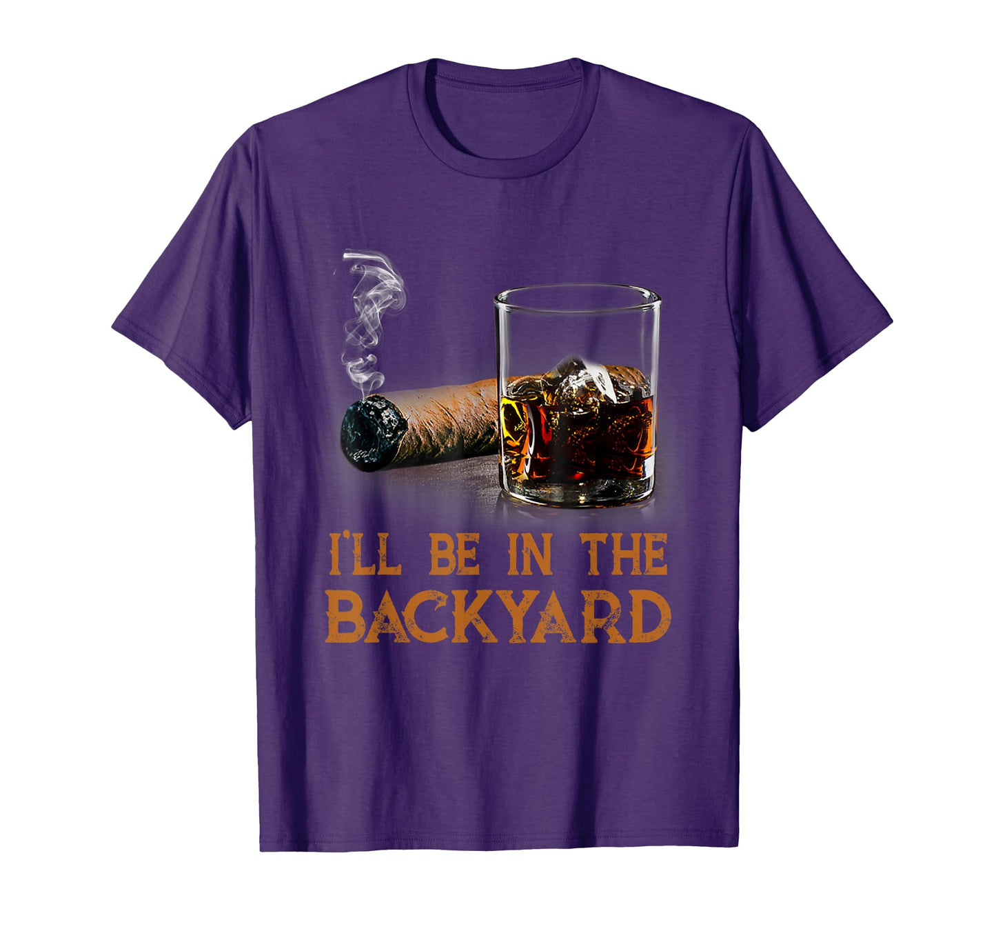 I'll Be In The Backyard Funny Cigar And Bourbon Lovers T-Shirt