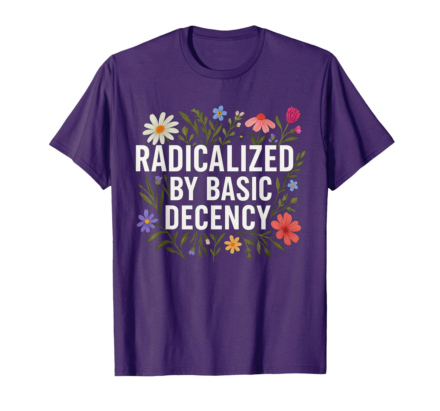 Funny Radicalized By Basic Decency Tee Vintage Floral Womens T-Shirt