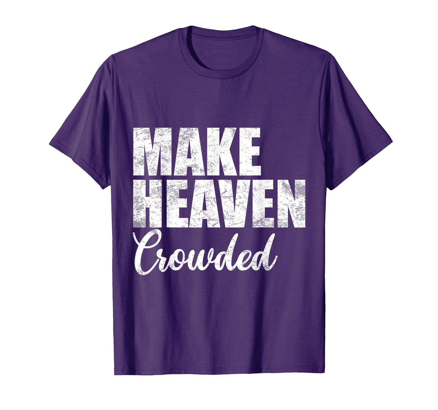 Make Heaven Crowded Christian Faith Bible Verse Men Women T-Shirt