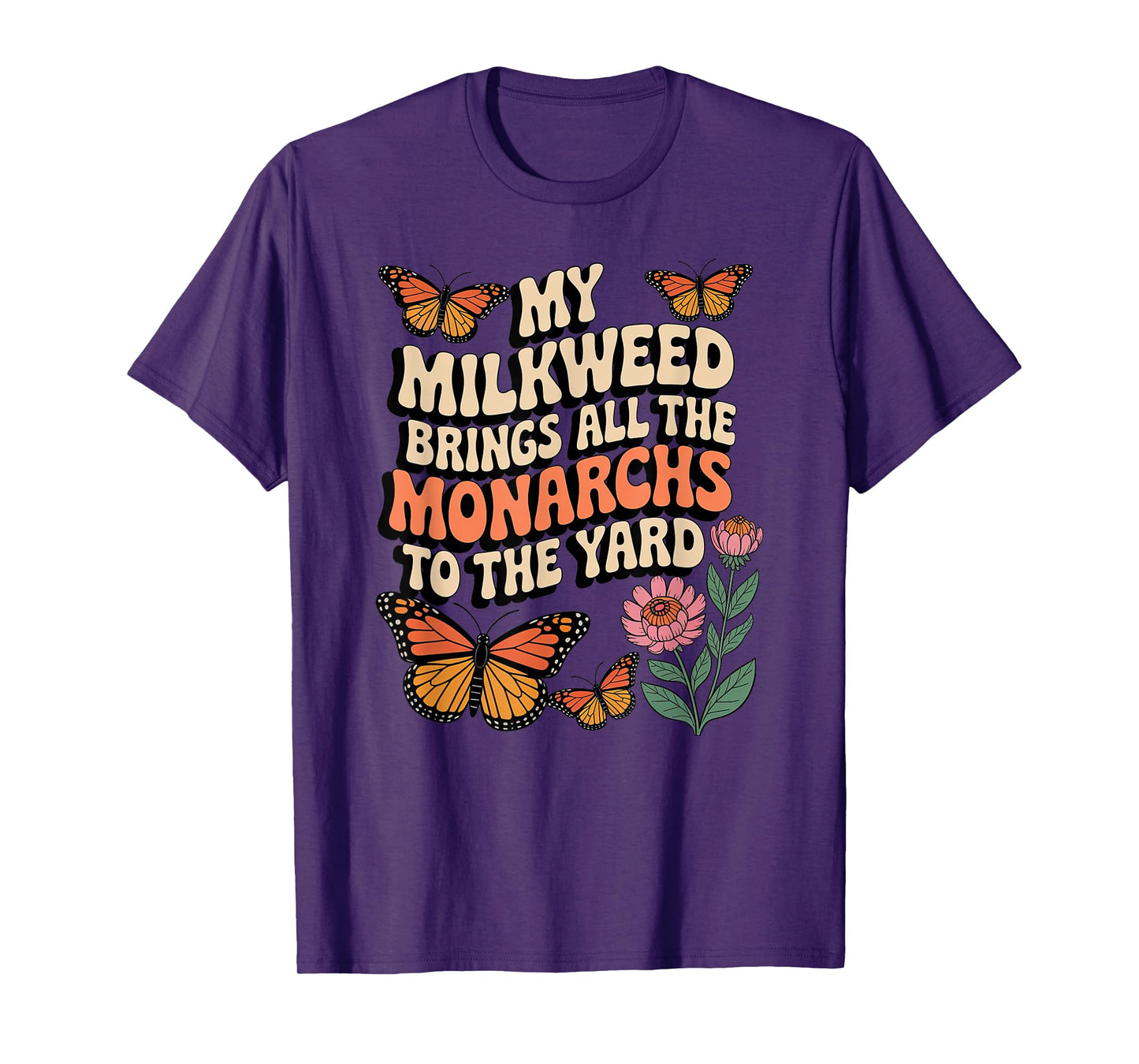 My Milkweed Brings All The Monarchs to The Yard Butterfly T-Shirt