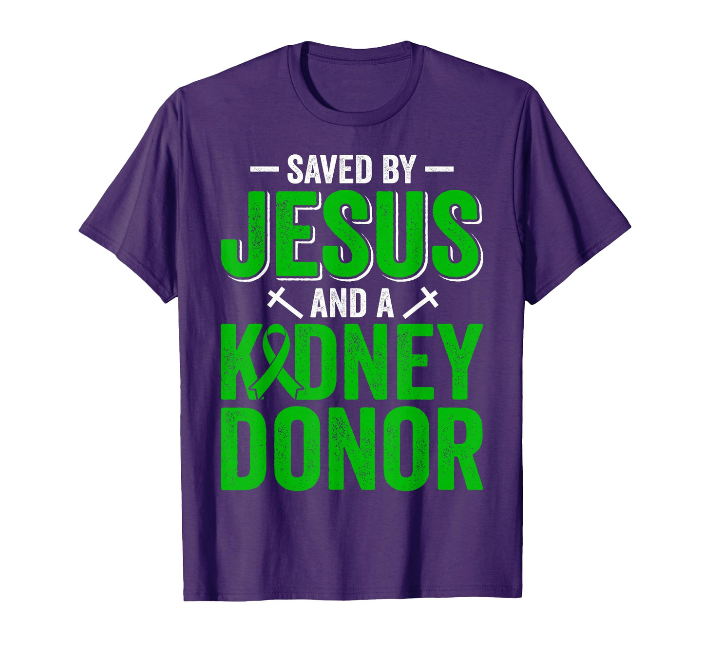 Saved by Jesus and A Kidney Donor Faith Organ Transplant T-Shirt