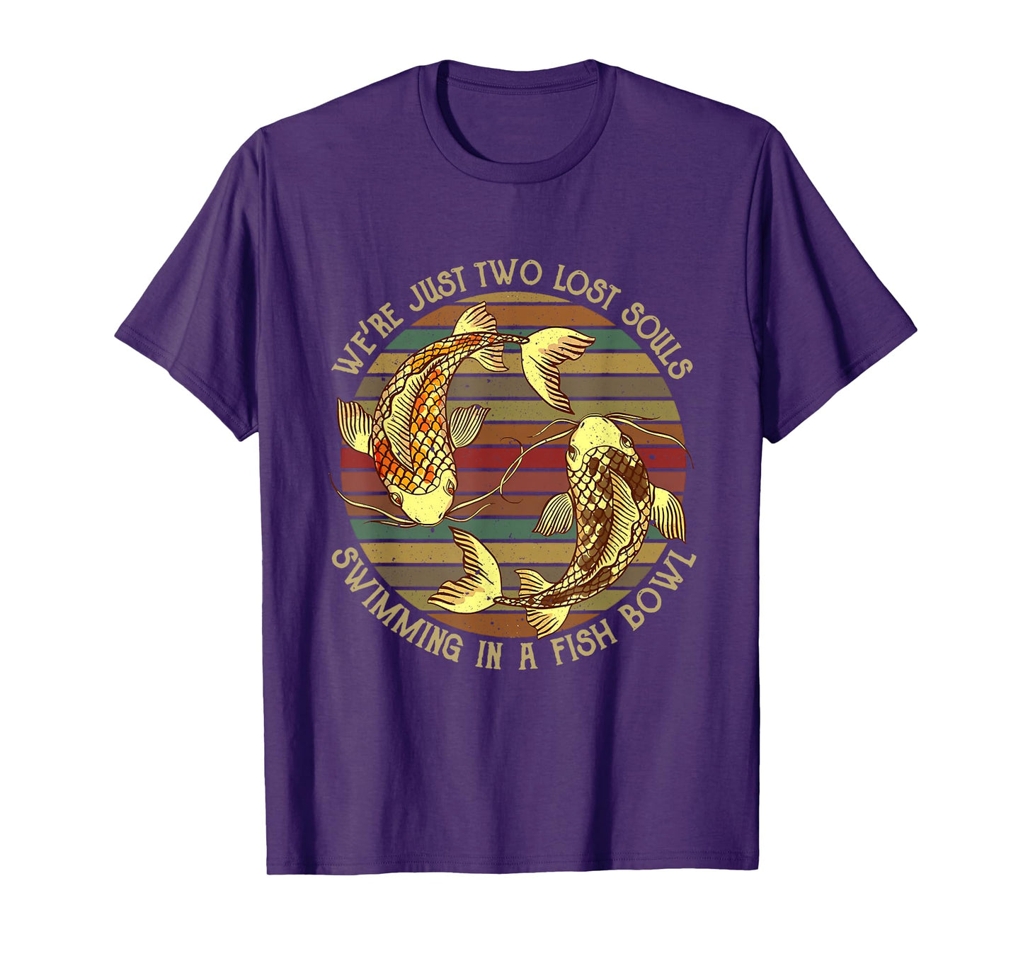 We're Just Two Lost Souls Swimming In A Fishbowl Design T-Shirt