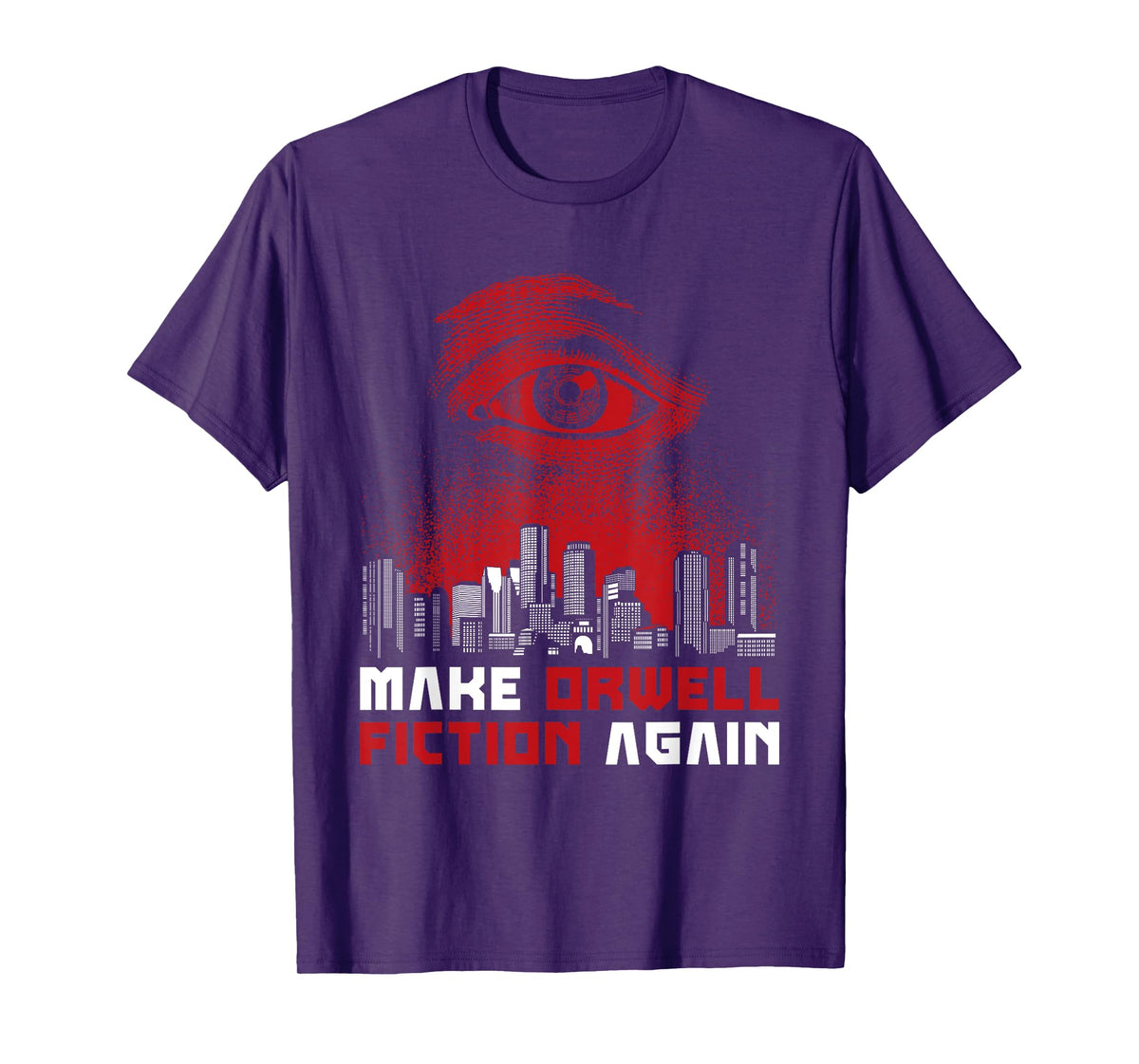 Make Orwell Fiction Again - Dystopian Future T-Shirt