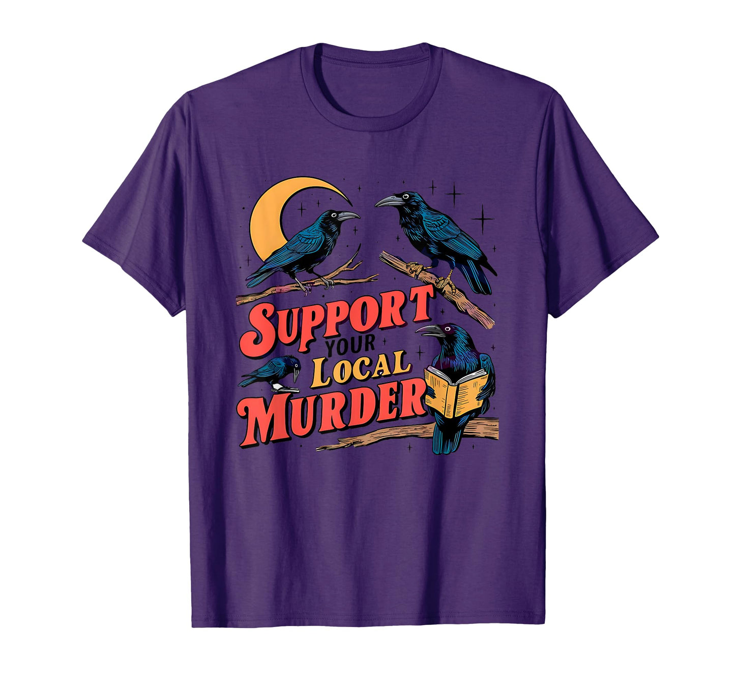 Support Your Local Murder Crow Lover T-Shirt
