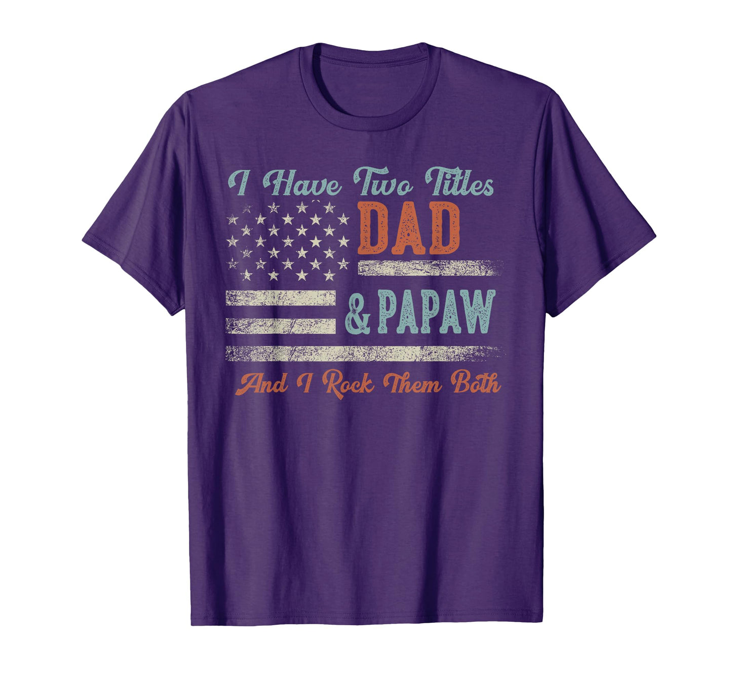 I Have Two Titles Dad & Papaw I Rock Them Both - Papaw T-Shirt