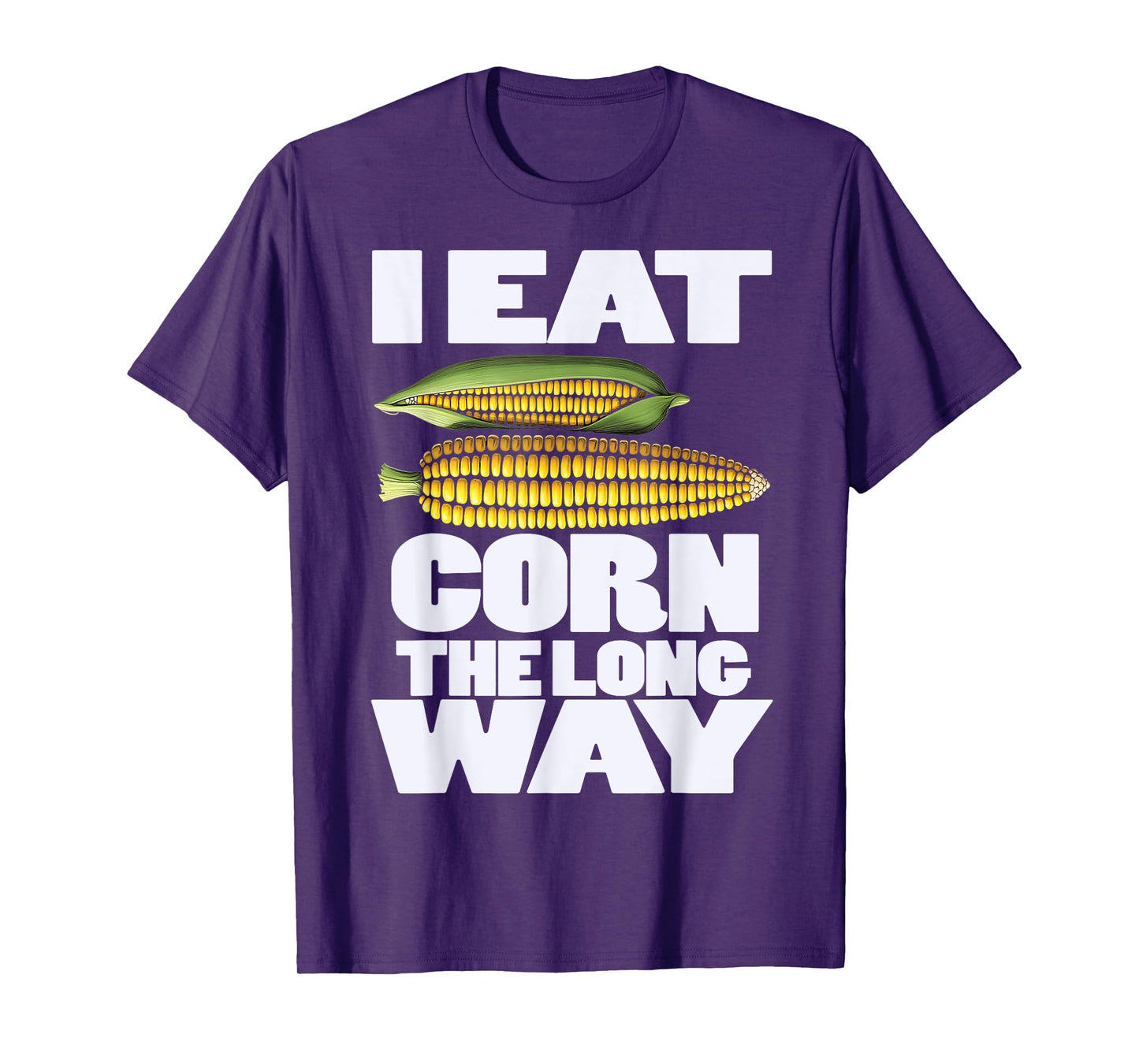 Cute I Eat Corn The Long Way Inappropriate Embarrassing T-Shirt