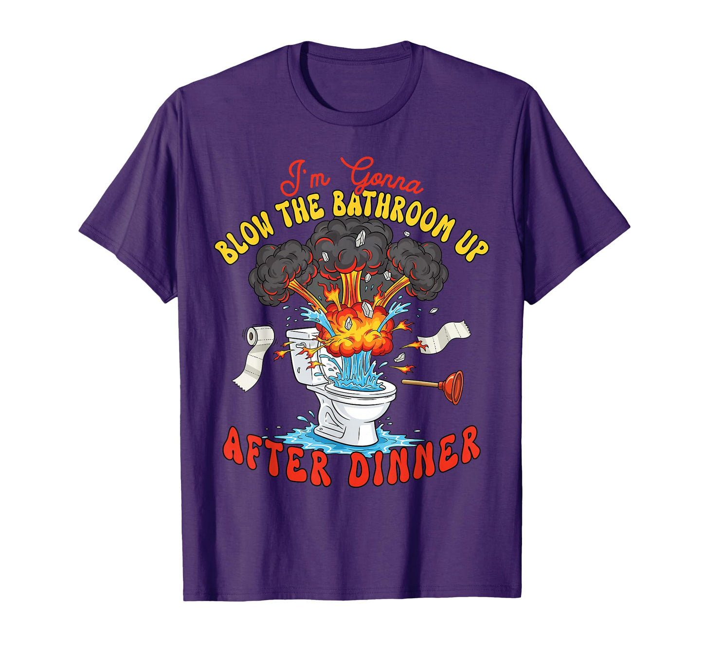 I'm Gonna Blow The Bathroom Up After Dinner Funny Poop T-Shirt